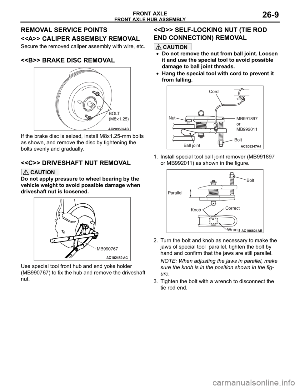 MITSUBISHI LANCER IX 2006 Service Manual
FRONT AXLE HUB ASSEMBLY
FRONT AXLE26-9
REMOVAL SERVICE POINTS
<<A>> CALIPER ASSEMBLY REMOVAL
Secure the removed caliper assembly with wire, etc.
<<B>> BRAKE DISC REMOVAL
AC209507AC
BOLT
(M8×1.25)
If MITSUBISHI LANCER IX 2006 Service Manual
FRONT AXLE HUB ASSEMBLY
FRONT AXLE26-9
REMOVAL SERVICE POINTS
<<A>> CALIPER ASSEMBLY REMOVAL
Secure the removed caliper assembly with wire, etc.
<<B>> BRAKE DISC REMOVAL
AC209507AC
BOLT
(M8×1.25)
If