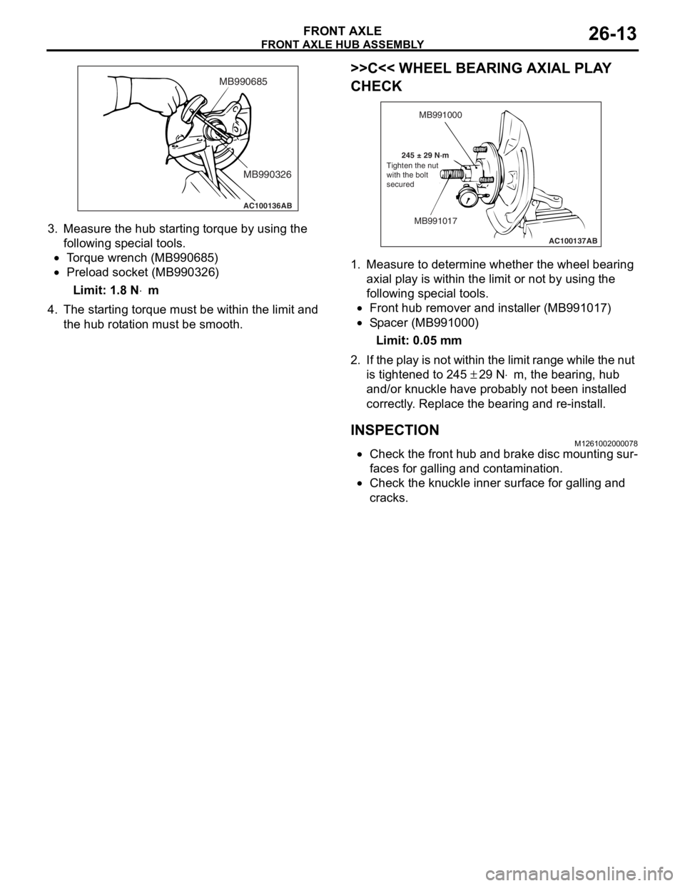MITSUBISHI LANCER IX 2006 Service Manual
AC100136
MB990685MB990326
AB
FRONT AXLE HUB ASSEMBL Y
FRONT AXLE26-13
3.Measure the hub st a r ting torque b y using the
fo llowing special to ols.
•To rque wren ch (MB99068 5)
•Preload soc MITSUBISHI LANCER IX 2006 Service Manual
AC100136
MB990685MB990326
AB
FRONT AXLE HUB ASSEMBL Y
FRONT AXLE26-13
3.Measure the hub st a r ting torque b y using the
fo llowing special to ols.
•To rque wren ch (MB99068 5)
•Preload soc