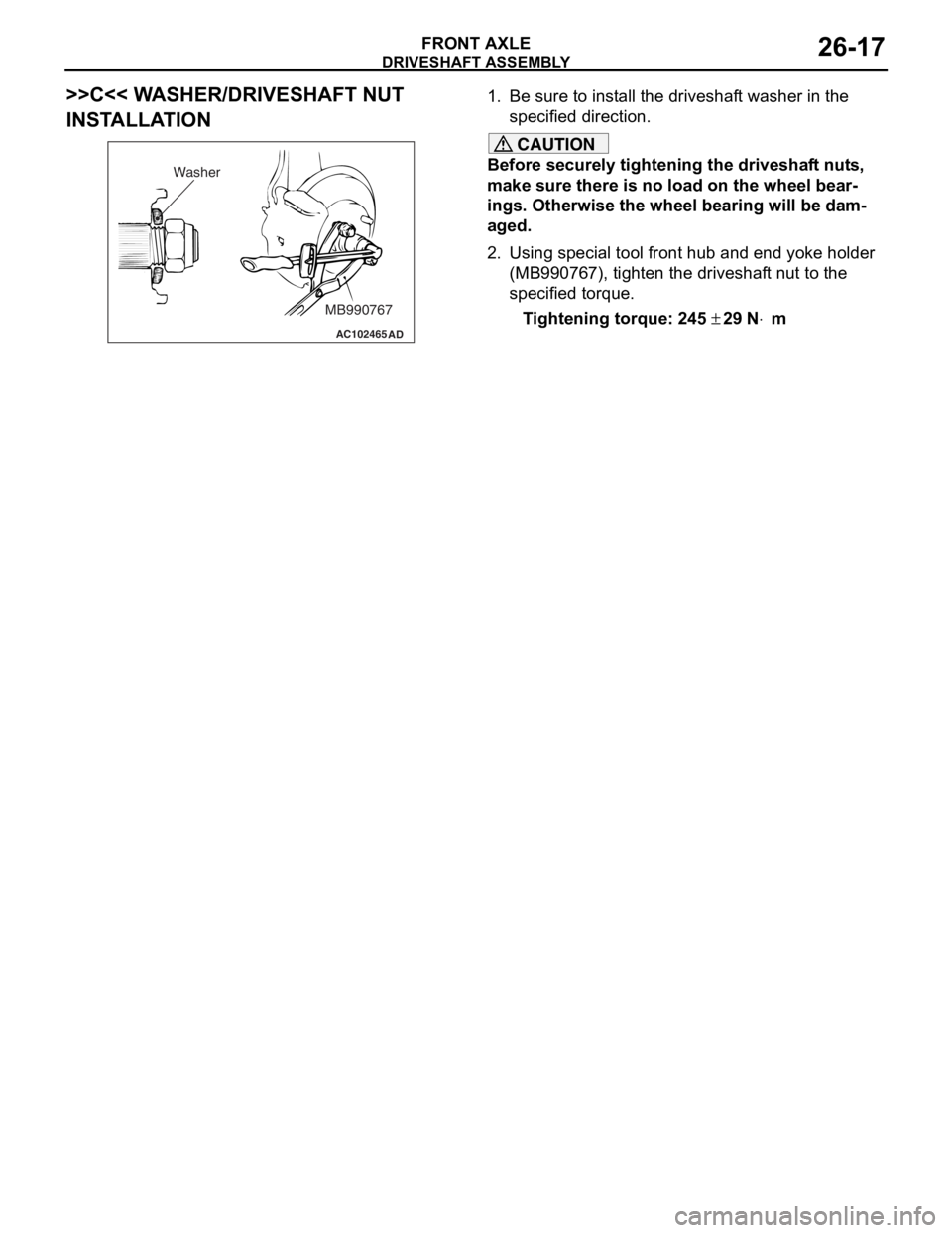 MITSUBISHI LANCER IX 2006 Service Manual
DRIVESHAFT ASSEMBLY
FRONT AXLE26-17
>>C<< WASHER/DRIVESHAFT NUT
INSTALLATION
AC102465AD
MB990767
Washer
1.
Be sure t o inst a ll t he driveshaf t washe r in th e
specifie d dire ctio n.
CAUTION
B MITSUBISHI LANCER IX 2006 Service Manual
DRIVESHAFT ASSEMBLY
FRONT AXLE26-17
>>C<< WASHER/DRIVESHAFT NUT
INSTALLATION
AC102465AD
MB990767
Washer
1.
Be sure t o inst a ll t he driveshaf t washe r in th e
specifie d dire ctio n.
CAUTION
B