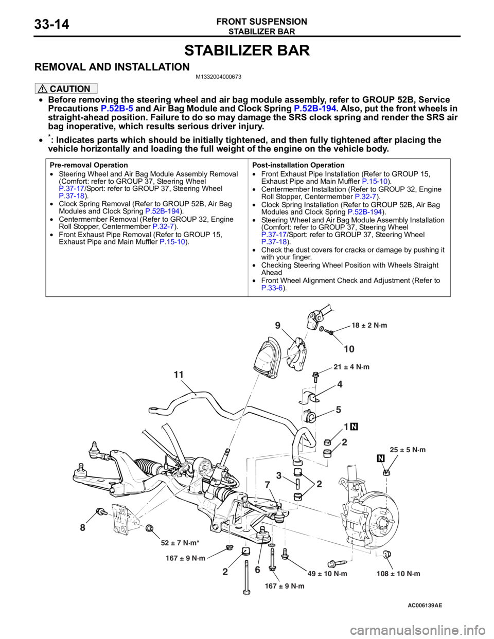 MITSUBISHI LANCER IX 2006 Service Manual
STABILIZER BAR
FRONT SUSPENSION33-14
STABILIZER BAR
REMOVAL AND INSTALLATIONM1332004000673
CAUTION
•Before removing the steering wheel and air bag module assembly, refer to GROUP 52B, Service
Prec MITSUBISHI LANCER IX 2006 Service Manual
STABILIZER BAR
FRONT SUSPENSION33-14
STABILIZER BAR
REMOVAL AND INSTALLATIONM1332004000673
CAUTION
•Before removing the steering wheel and air bag module assembly, refer to GROUP 52B, Service
Prec