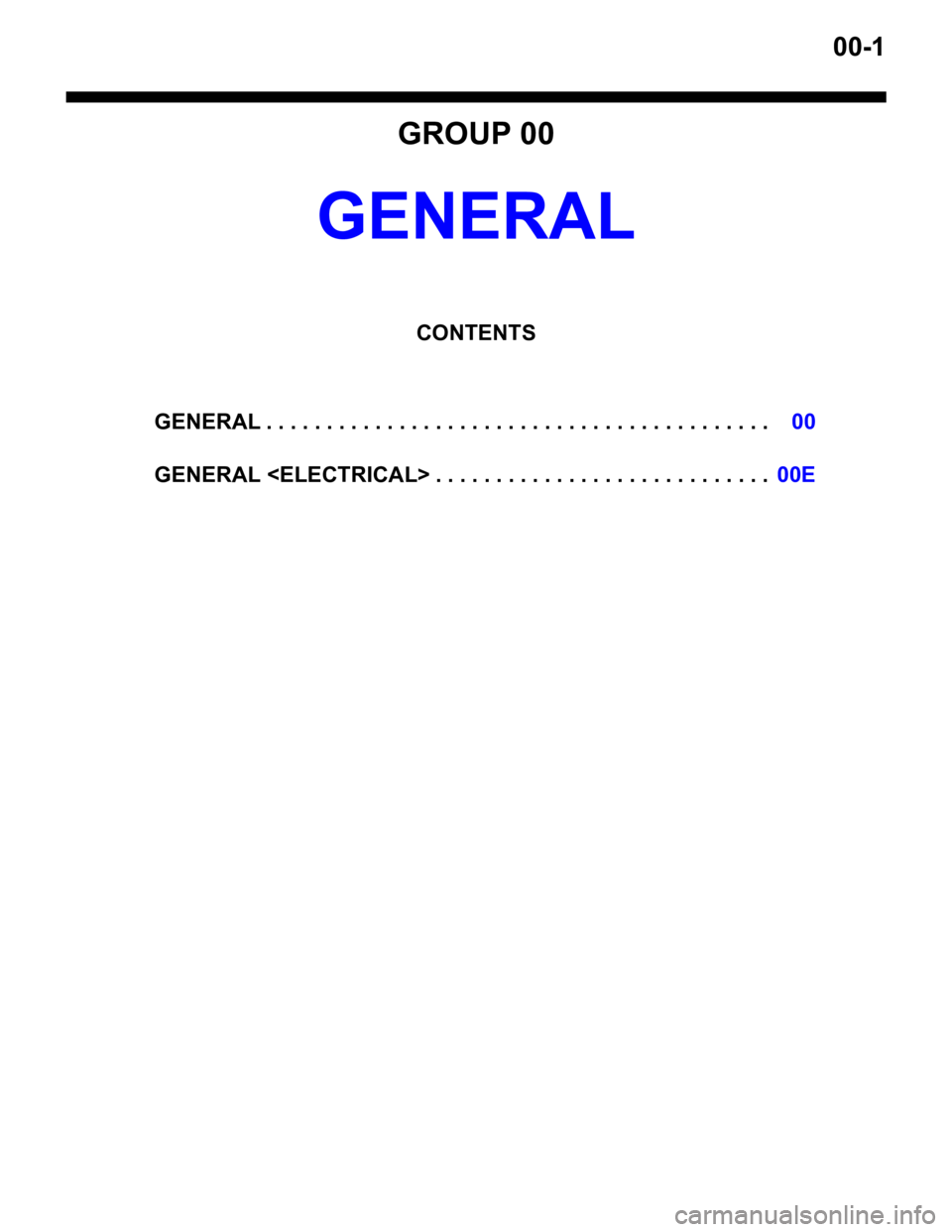 MITSUBISHI LANCER IX 2006  Service Manual 00-1
GROUP 00
GENERAL
CONTENTS
GENERAL . . . . . . . . . . . . . . . . . . . . . . . . . . . . . . . . . . . . . . . . . .00
GENERAL <ELECTRICAL> . . . . . . . . . . . . . . . . . . . . . . . . . . . 