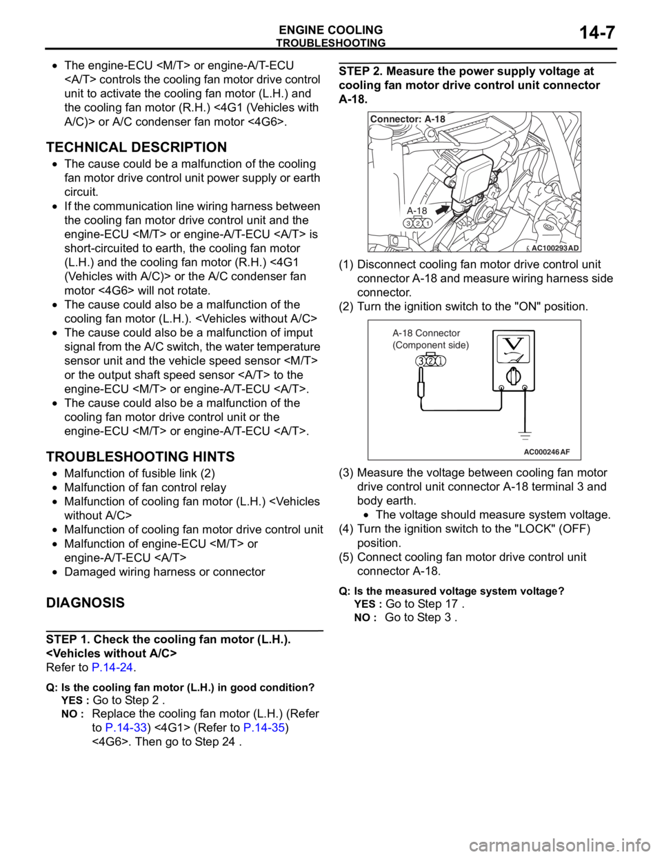 MITSUBISHI LANCER IX 2006 Service Manual
TROUBLESHOOTING
ENGINE COOLING14-7
•The engine-ECU <M/T> or engine-A/T-ECU
<A/T> controls the cooling fan motor drive control
unit to activate the cooling fan motor (L.H.) and
the cooling fan mo MITSUBISHI LANCER IX 2006 Service Manual
TROUBLESHOOTING
ENGINE COOLING14-7
•The engine-ECU <M/T> or engine-A/T-ECU
<A/T> controls the cooling fan motor drive control
unit to activate the cooling fan motor (L.H.) and
the cooling fan mo