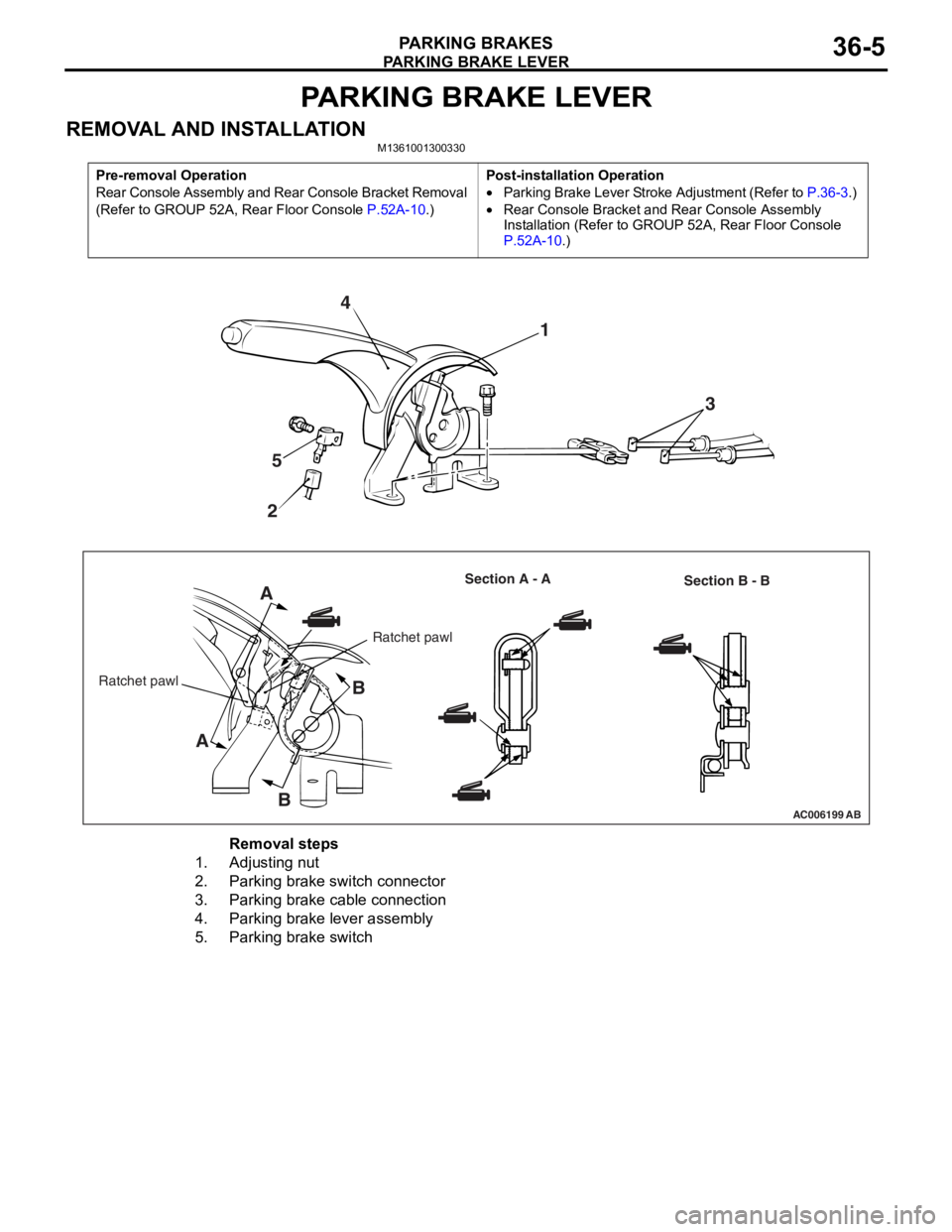 MITSUBISHI LANCER IX 2006 Service Manual
PARKING BRAKE LEVER
PARKING BRAKES36-5
PARKING BRAKE LEVER
REMOVAL AND INSTALLATIONM1361001300330
Pre-removal Operation
Rear Console Assembly and Rear Console Bracket Removal
(Refer to GROUP 52A, Re MITSUBISHI LANCER IX 2006 Service Manual
PARKING BRAKE LEVER
PARKING BRAKES36-5
PARKING BRAKE LEVER
REMOVAL AND INSTALLATIONM1361001300330
Pre-removal Operation
Rear Console Assembly and Rear Console Bracket Removal
(Refer to GROUP 52A, Re