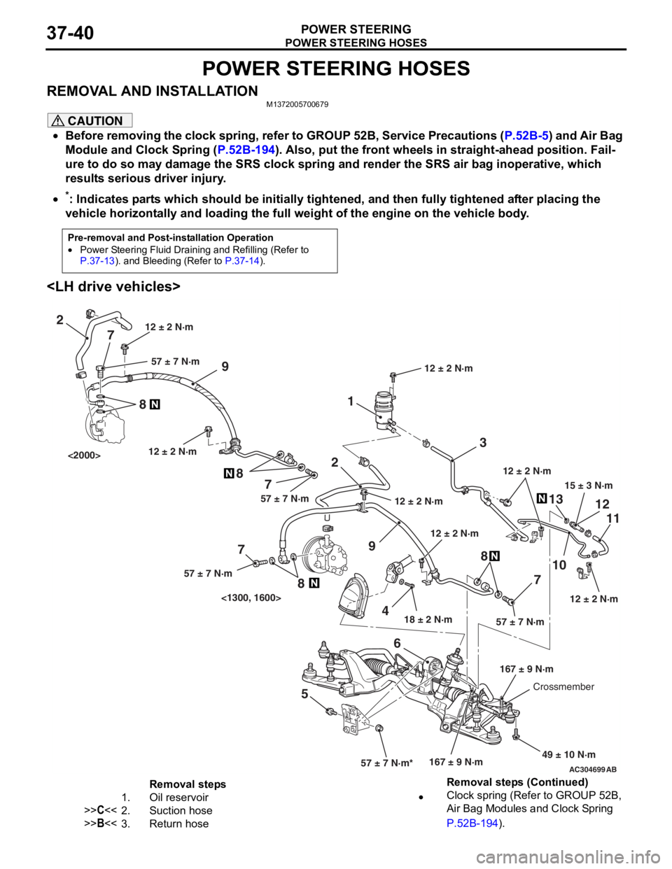 MITSUBISHI LANCER IX 2006 Service Manual
POWER STEERING HOSES
POWER STEERING37-40
POWER STEERING HOSES
REMOVAL AND INSTALLATIONM1372005700679
CAUTION
•Before removing the clock spring, refer to GROUP 52B, Service Precautions (P.52B-5) and MITSUBISHI LANCER IX 2006 Service Manual
POWER STEERING HOSES
POWER STEERING37-40
POWER STEERING HOSES
REMOVAL AND INSTALLATIONM1372005700679
CAUTION
•Before removing the clock spring, refer to GROUP 52B, Service Precautions (P.52B-5) and