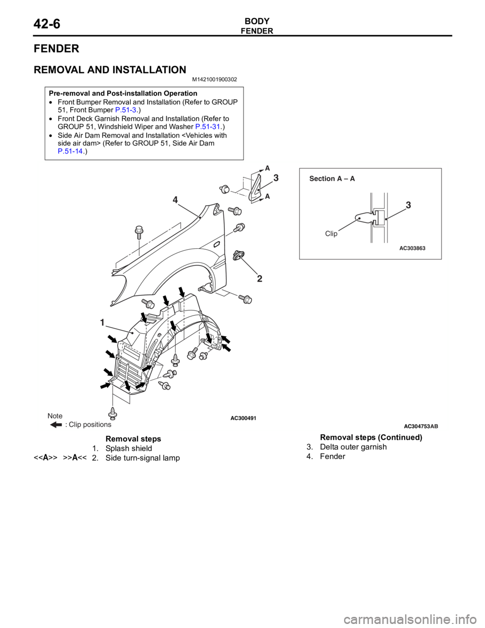 MITSUBISHI LANCER IX 2006 Service Manual
FENDER
BODY42-6
FENDER
REMOVAL AND INSTALLATION
M1421001900302
Pre-removal and Post-installation Operation
•Front Bumper Removal and Installation (Refer to GROUP
51, Front Bumper P.51-3.)
•Front MITSUBISHI LANCER IX 2006 Service Manual
FENDER
BODY42-6
FENDER
REMOVAL AND INSTALLATION
M1421001900302
Pre-removal and Post-installation Operation
•Front Bumper Removal and Installation (Refer to GROUP
51, Front Bumper P.51-3.)
•Front