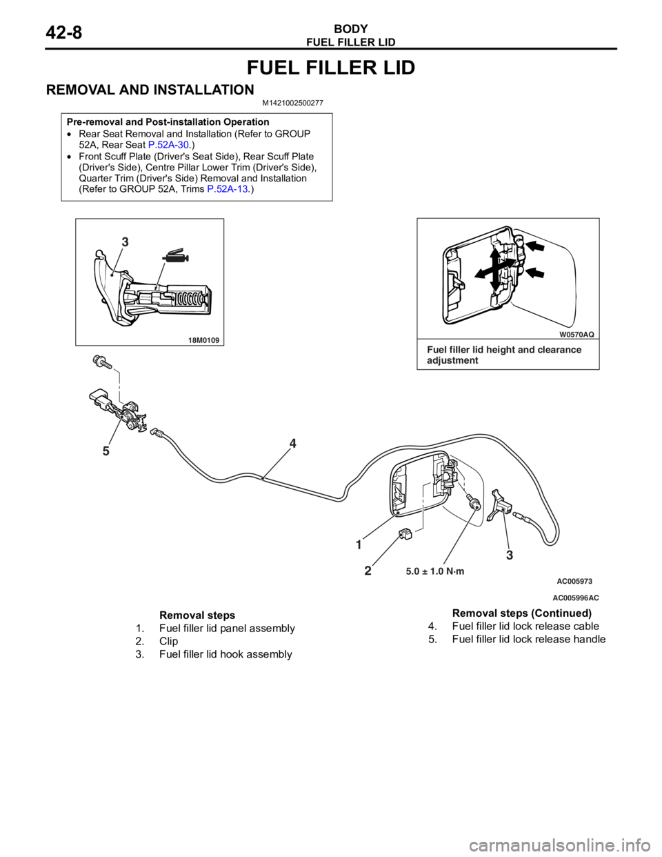 MITSUBISHI LANCER IX 2006 Service Manual
FUEL FILLER LID
BODY42-8
FUEL FILLER LID
REMOVAL AND INSTALLATIONM1421002500277
Pre-removal and Post-installation Operation
•Rear Seat Removal and Installation (Refer to GROUP
52A, Rear Seat
P.52 MITSUBISHI LANCER IX 2006 Service Manual
FUEL FILLER LID
BODY42-8
FUEL FILLER LID
REMOVAL AND INSTALLATIONM1421002500277
Pre-removal and Post-installation Operation
•Rear Seat Removal and Installation (Refer to GROUP
52A, Rear Seat
P.52