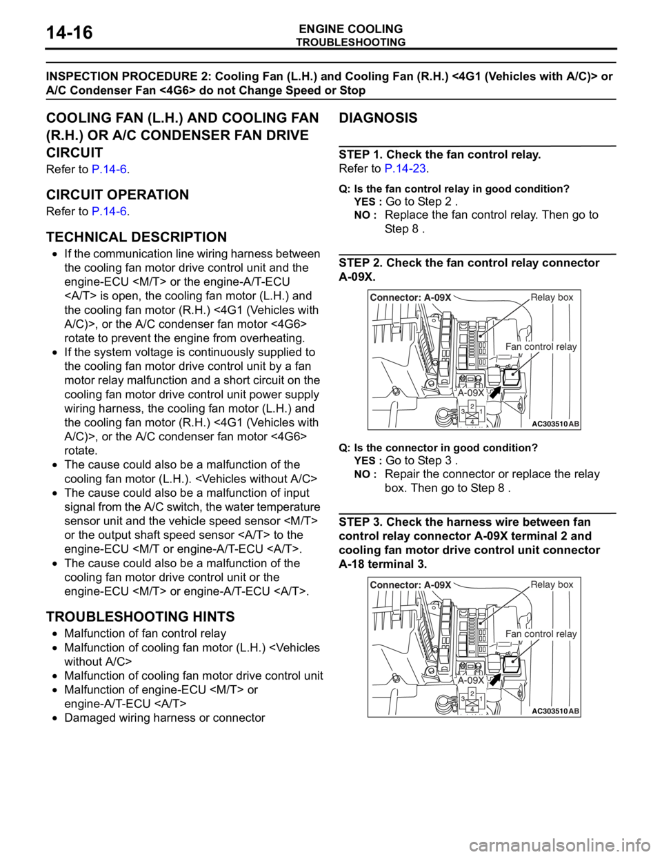 MITSUBISHI LANCER IX 2006 Service Manual
TROUBLESHOOTING
ENGINE COOLING14-16
INSPECTION PROCEDURE 2: Cooling Fan (L.H.) and Cooling Fan (R.H.) <4G1 (Vehicles with A/C)> or
A/C Condenser Fan <4G6> do not Change Speed or Stop
COOLING FAN (L. MITSUBISHI LANCER IX 2006 Service Manual
TROUBLESHOOTING
ENGINE COOLING14-16
INSPECTION PROCEDURE 2: Cooling Fan (L.H.) and Cooling Fan (R.H.) <4G1 (Vehicles with A/C)> or
A/C Condenser Fan <4G6> do not Change Speed or Stop
COOLING FAN (L.