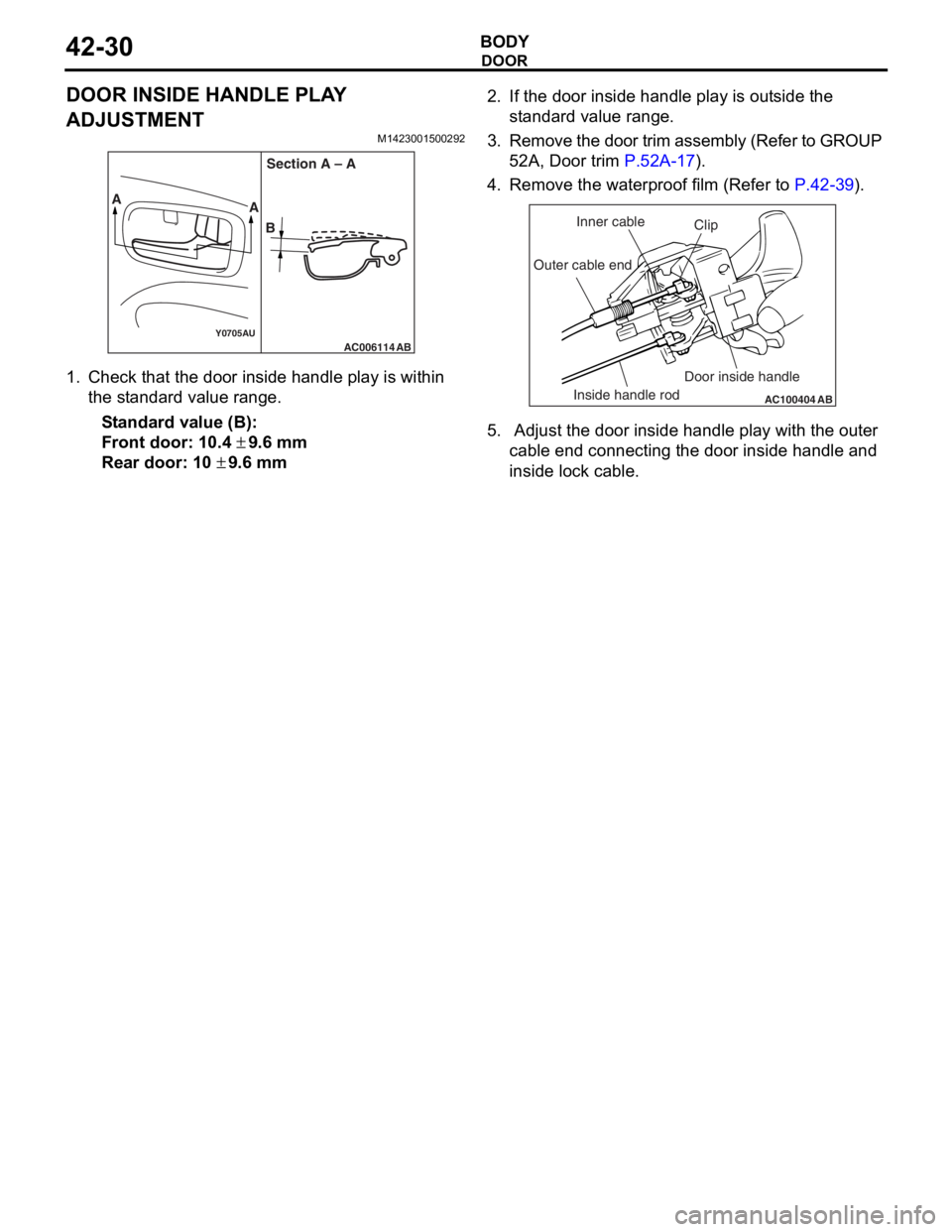 MITSUBISHI LANCER IX 2006 Service Manual
DOOR
BODY42-30
DOOR INSIDE HANDLE PLAY
ADJUSTMENT
M1423001500292
AC006114Y0705AUAB
AA
BSection A – A
1.
Check t hat the door insi de ha ndle play is within
th e st and ard va lue ra nge.
St an MITSUBISHI LANCER IX 2006 Service Manual
DOOR
BODY42-30
DOOR INSIDE HANDLE PLAY
ADJUSTMENT
M1423001500292
AC006114Y0705AUAB
AA
BSection A – A
1.
Check t hat the door insi de ha ndle play is within
th e st and ard va lue ra nge.
St an