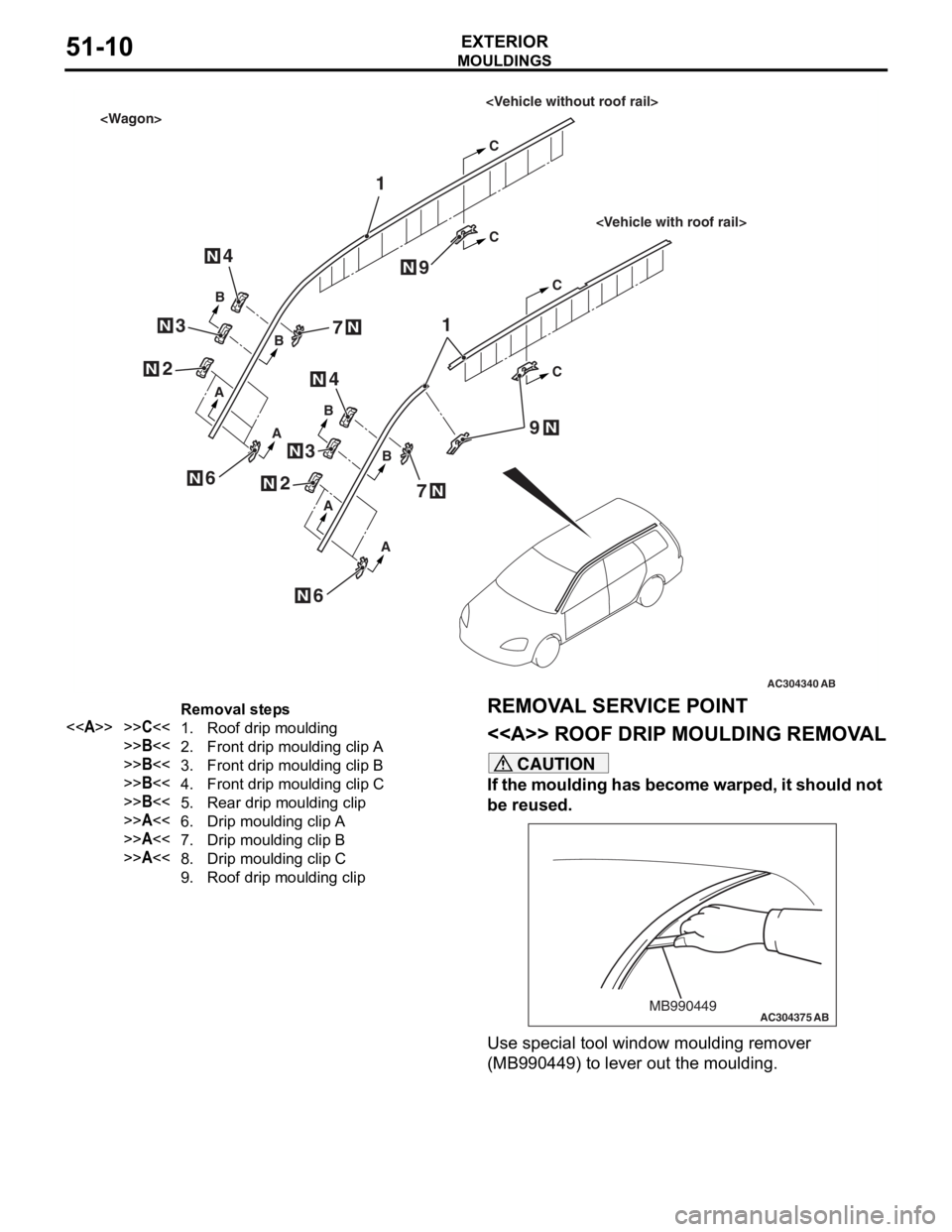 MITSUBISHI LANCER IX 2006 Service Manual
AC304340
1
1
AA
AA
AB
B
B
C
C
C
C
B B
N
N
N
2
N2
4
3
N3
N4
N
6
9
7
N
6N
N
7N
N9
<Wagon>
<Vehicle with roof rail>
<Vehicle without roof rail>
Removal steps
<<A>>>>C<<1.Roof drip moulding
>>B<<2.Front MITSUBISHI LANCER IX 2006 Service Manual
AC304340
1
1
AA
AA
AB
B
B
C
C
C
C
B B
N
N
N
2
N2
4
3
N3
N4
N
6
9
7
N
6N
N
7N
N9
<Wagon>
<Vehicle with roof rail>
<Vehicle without roof rail>
Removal steps
<<A>>>>C<<1.Roof drip moulding
>>B<<2.Front