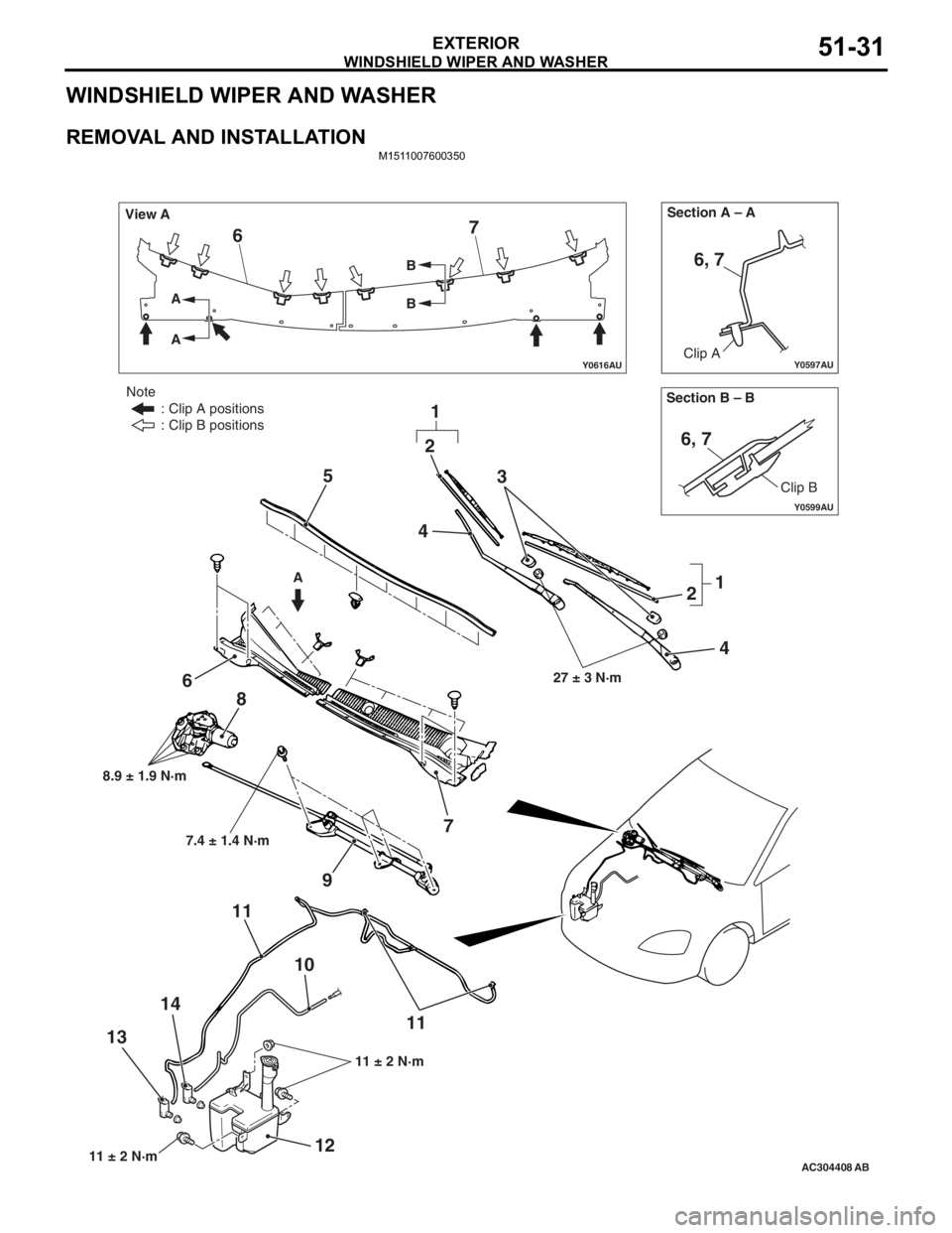 MITSUBISHI LANCER IX 2006 Service Manual
WINDSHIELD WIPER AND WASHER
EXTERIOR51-31
WINDSHIELD WIPER AND WASHER
REMOVAL AND INSTALLATION
M1511007600350
Y0597AU
Y0616AU
Y0599AU
AC304408AB
Section B – B Section A – A
View A
A
A
A B
B
Clip MITSUBISHI LANCER IX 2006 Service Manual
WINDSHIELD WIPER AND WASHER
EXTERIOR51-31
WINDSHIELD WIPER AND WASHER
REMOVAL AND INSTALLATION
M1511007600350
Y0597AU
Y0616AU
Y0599AU
AC304408AB
Section B – B Section A – A
View A
A
A
A B
B
Clip
