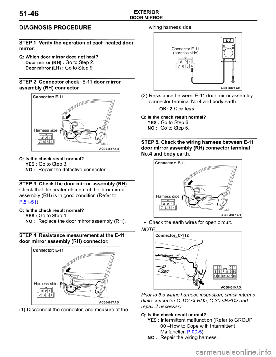 MITSUBISHI LANCER IX 2006 Service Manual
DOOR MIRROR
EXTERIOR51-46
DIAGNOSIS PROCEDURE
STEP 1. Verify the operation of each heated door
mirror.
Q: Which door mirror does not heat?
Door mirror (RH) : Go to Step 2.
Door mirror (LH) : Go to S MITSUBISHI LANCER IX 2006 Service Manual
DOOR MIRROR
EXTERIOR51-46
DIAGNOSIS PROCEDURE
STEP 1. Verify the operation of each heated door
mirror.
Q: Which door mirror does not heat?
Door mirror (RH) : Go to Step 2.
Door mirror (LH) : Go to S