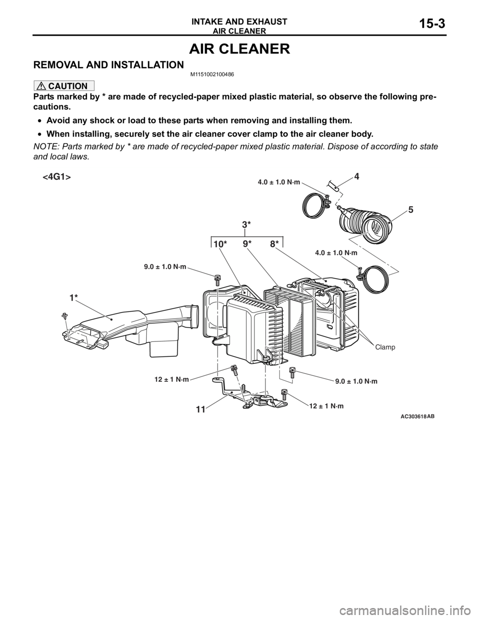 MITSUBISHI LANCER IX 2006 User Guide
AIR CLEANER
INTAKE AND EXHAUST15-3
AIR CLEANER
REMOVAL AND INSTALLATIONM1151002100486
CAUTION
Parts marked by * are made of recycled-paper mixed plastic material, so observe the following pre-
cautio MITSUBISHI LANCER IX 2006 User Guide
AIR CLEANER
INTAKE AND EXHAUST15-3
AIR CLEANER
REMOVAL AND INSTALLATIONM1151002100486
CAUTION
Parts marked by * are made of recycled-paper mixed plastic material, so observe the following pre-
cautio