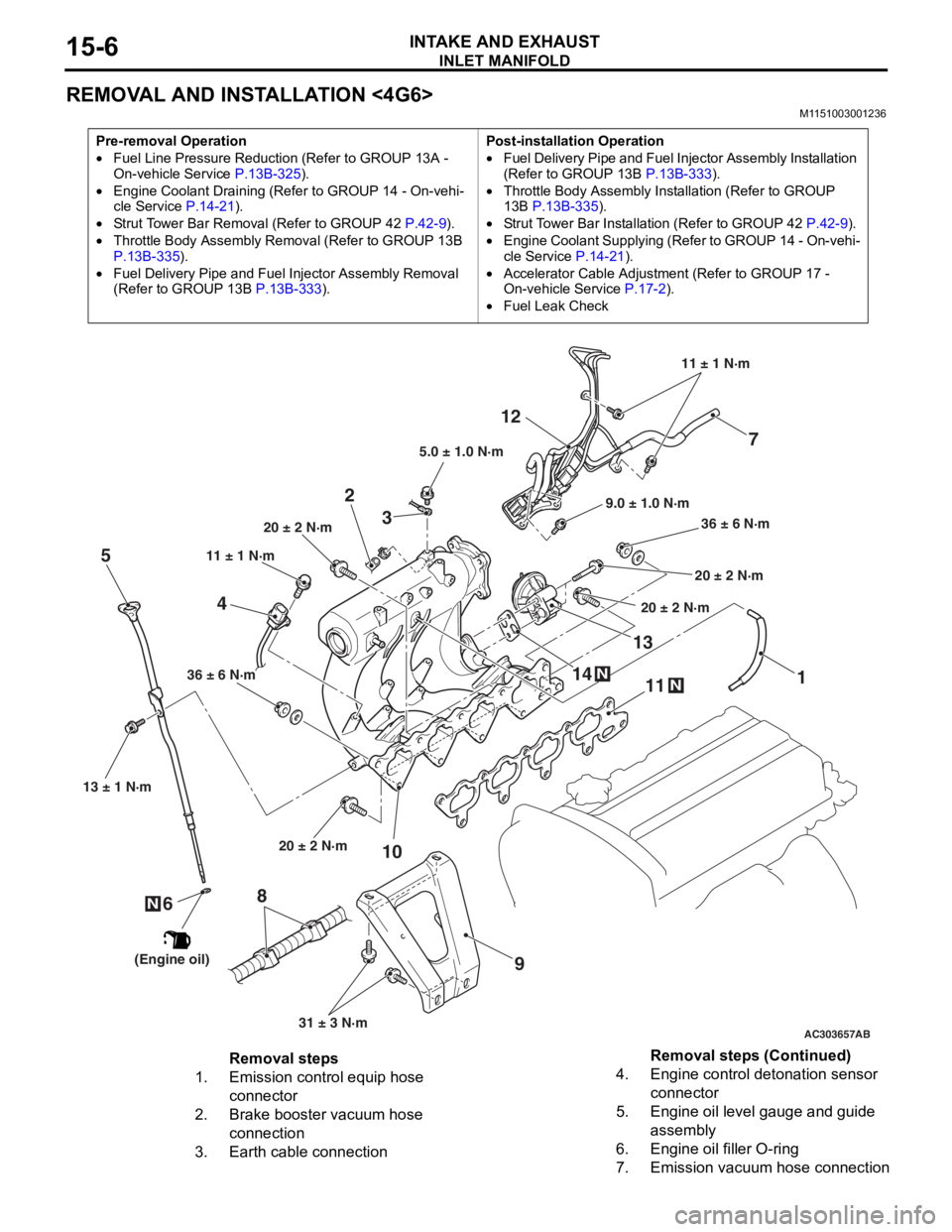MITSUBISHI LANCER IX 2006 Service Manual
INLET MANIFOLD
INTAKE AND EXHAUST15-6
REMOVAL AND INSTALLATION <4G6>
M1151003001236
Pre-removal Operation
•Fuel Line Pressure Reduction (Refer to GROUP 13A -
On-vehicle Service P.13B-325).
•Engi MITSUBISHI LANCER IX 2006 Service Manual
INLET MANIFOLD
INTAKE AND EXHAUST15-6
REMOVAL AND INSTALLATION <4G6>
M1151003001236
Pre-removal Operation
•Fuel Line Pressure Reduction (Refer to GROUP 13A -
On-vehicle Service P.13B-325).
•Engi