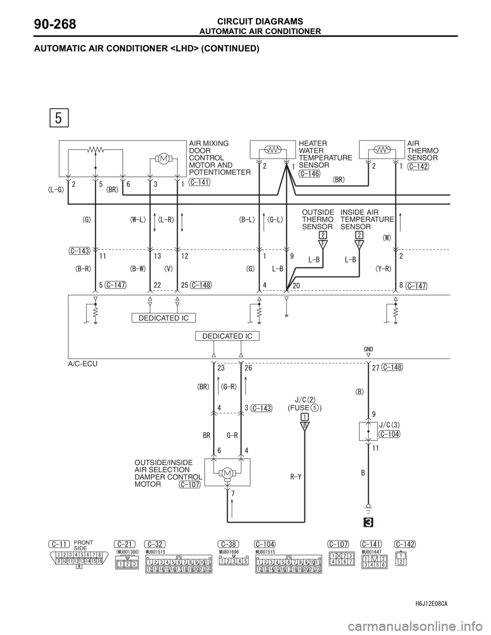MITSUBISHI LANCER IX 2006  Service Manual AUTOMATIC AIR CONDITIONER
CIRCUIT DIAGRAMS90-268
AUTOMATIC AIR CONDITIONER <LHD> (CONTINUED)
AIR MIXING 
DOOR 
CONTROL 
MOTOR AND 
POTENTIOMETERHEATER 
WATER 
TEMPERATURE 
SENSORAIR 
THERMO 
SENSOR
OU
