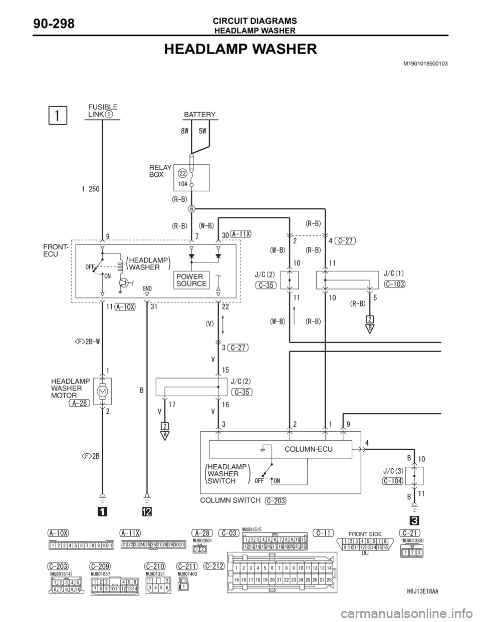 MITSUBISHI LANCER IX 2006  Service Manual HEADLAMP WASHER
CIRCUIT DIAGRAMS90-298
HEADLAMP WASHER
M1901018900103
FUSIBLE
LINK5BATTERY
RELAY
BOX
FRONT-
ECU
HEADLAMP
WASHER
POWER
SOURCE
HEADLAMP
WASHER
MOTOR
COLUMN-ECU
HEADLAMP
WASHER
SWITCH
FRO