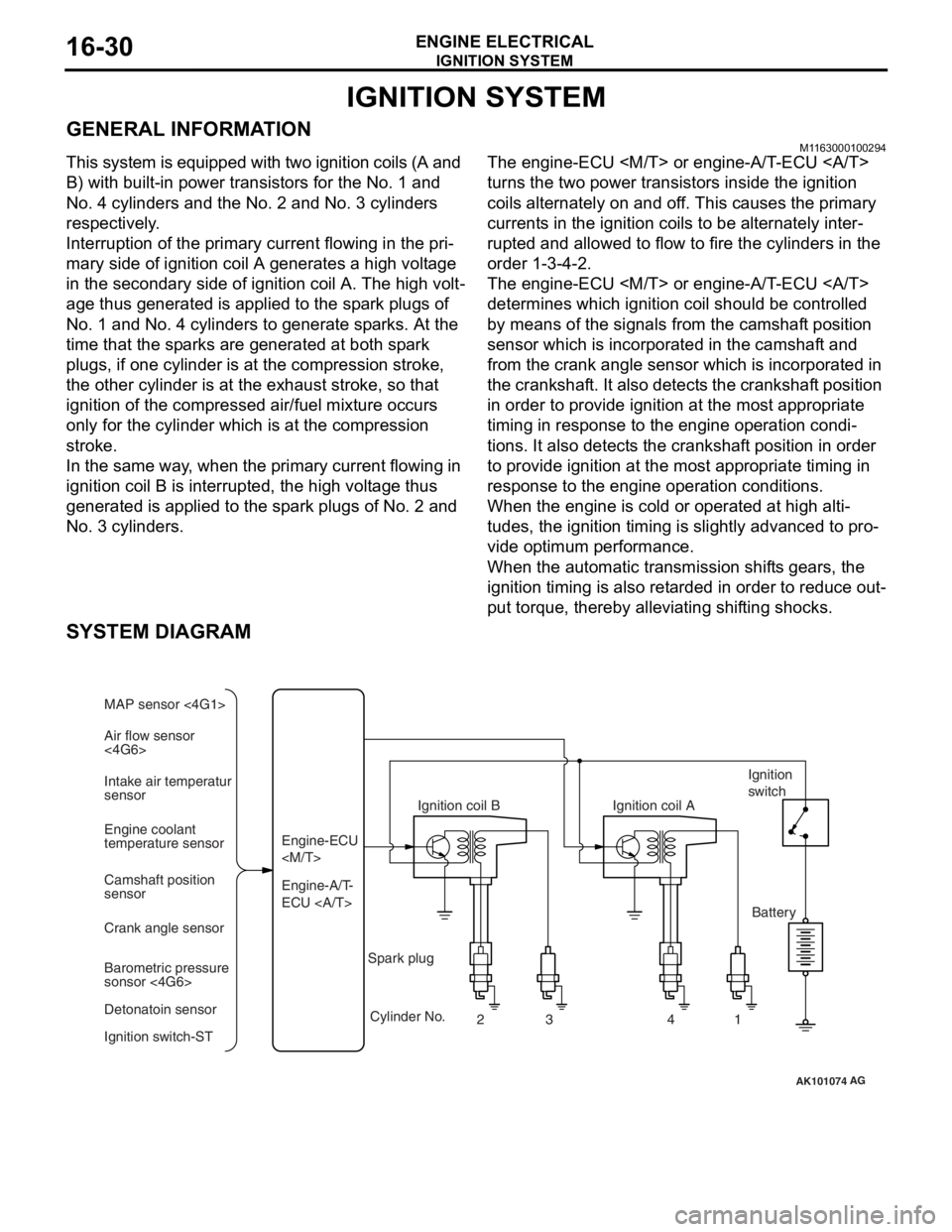 MITSUBISHI LANCER IX 2006  Service Manual 
IGNITION SYSTEM
ENGINE ELECTRICAL16-30
IGNITION SYSTEM
GENERAL INFORMATIONM1163000100294
This system is equipped with two ignition coils (A and 
B) with built-in power transistors for the No. 1 and 
