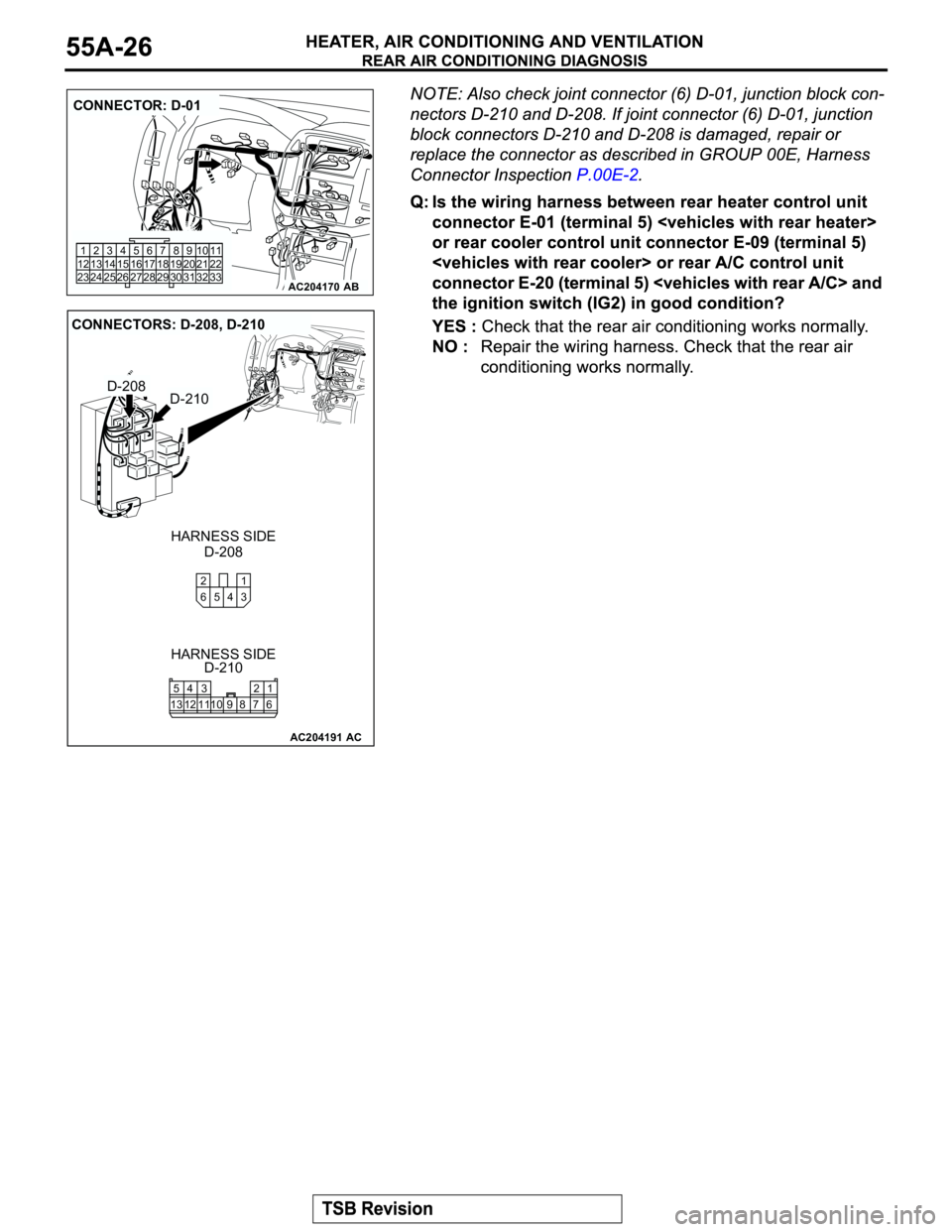 MITSUBISHI MONTERO 2003  Service Repair Manual AC204170
CONNECTOR: D-01
AB
910 8 67
31 32 30 29 18 19 20 21 5 4 2 13
27 26 24 23 25 12 13 14 15 16 17
2811
22
33
AC204191
CONNECTORS: D-208, D-210
D-208
AC
HARNESS SIDE HARNESS SIDE
D-210 D-208
D-210
