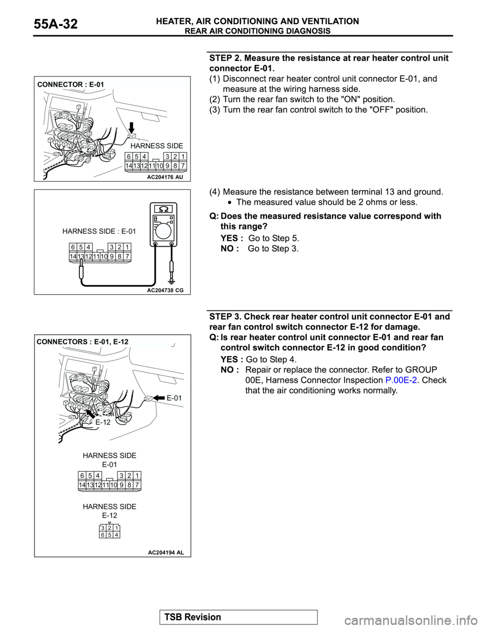MITSUBISHI MONTERO 2003  Service Repair Manual AC204176
CONNECTOR : E-01
AU
HARNESS SIDE
7 8 3
10 92 4
11 13 125
1461
AC204738
7 8 3
10 92 4
11 13 125
1461
CG
HARNESS SIDE : E-01
AC204194
CONNECTORS : E-01, E-12
AL
E-01
E-01
E-12
HARNESS SIDE
E-12