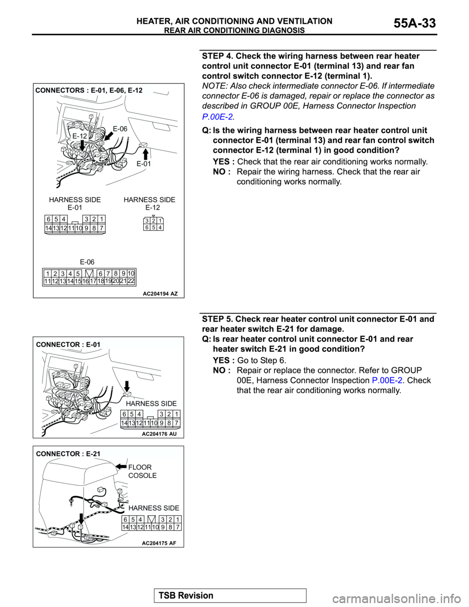 MITSUBISHI MONTERO 2003  Service Repair Manual AC204194
CONNECTORS : E-01, E-06, E-12
AZ
E-01
E-01 E-12 HARNESS SIDE HARNESS SIDE
E-12E-06
E-06
7 8 3
10 92 4
11 13 125
1461
1
4 2 3
5 6
22 20 2110 9 8
17 1867
19
14 1545
11 12123
13 16
AC204176
CONN