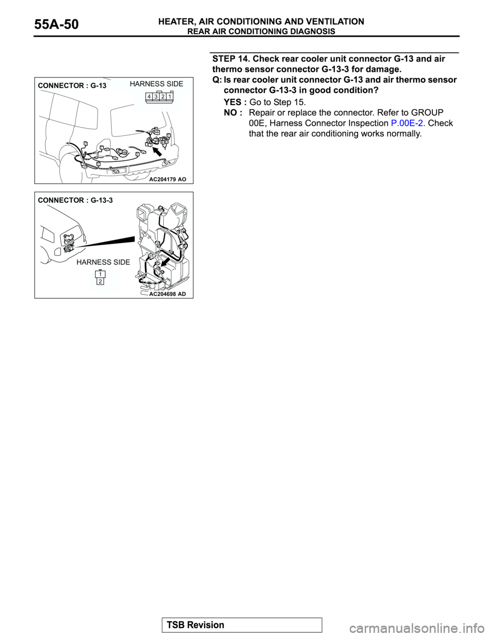 MITSUBISHI MONTERO 2003  Service Repair Manual AC204179
CONNECTOR : G-13
AO
HARNESS SIDE
1
2 3 4
AC204698
CONNECTOR : G-13-3
AD
HARNESS SIDE
1
2 