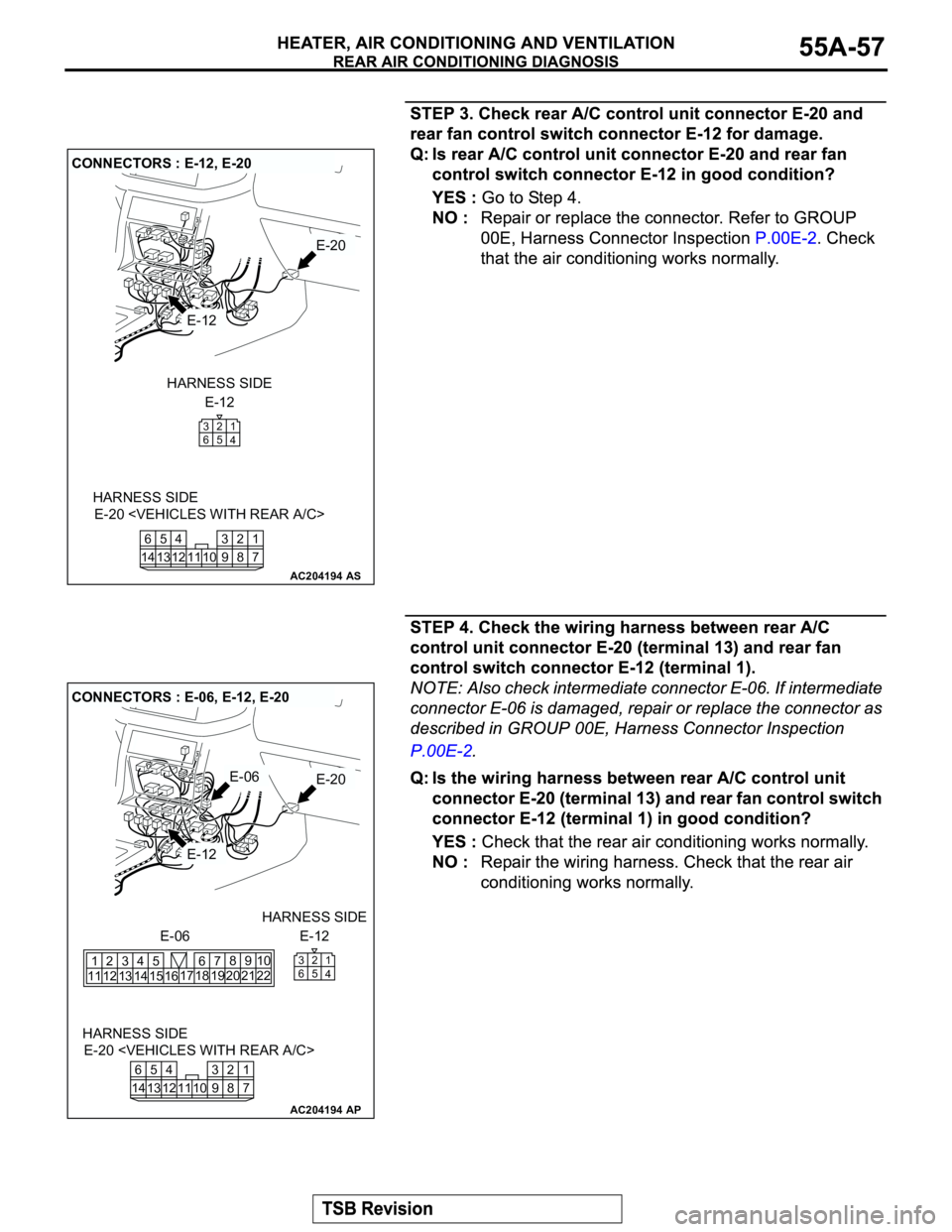 MITSUBISHI MONTERO 2003 Service Repair Manual AC204194
CONNECTORS : E-12, E-20
AS
E-20
E-12
E-12 HARNESS SIDE
1
4 2 3
5 6
E-20 <VEHICLES WITH REAR A/C> HARNESS SIDE
7 8 3
10 92 4
11 13 125
1461
AC204194
CONNECTORS : E-06, E-12, E-20
AP
E-06
E-06E MITSUBISHI MONTERO 2003 Service Repair Manual AC204194
CONNECTORS : E-12, E-20
AS
E-20
E-12
E-12 HARNESS SIDE
1
4 2 3
5 6
E-20 <VEHICLES WITH REAR A/C> HARNESS SIDE
7 8 3
10 92 4
11 13 125
1461
AC204194
CONNECTORS : E-06, E-12, E-20
AP
E-06
E-06E