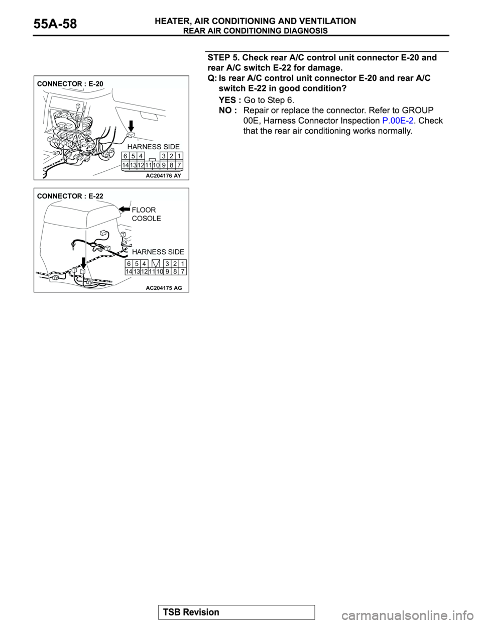 MITSUBISHI MONTERO 2003 Service Repair Manual AC204176
CONNECTOR : E-20
AY
HARNESS SIDE
7 8 3
10 92 4
11 13 125
1461
AC204175
CONNECTOR : E-22
AG
HARNESS SIDE FLOOR
COSOLE
1
7 2
8 10 11 5
13 6
14 124
9 3 MITSUBISHI MONTERO 2003 Service Repair Manual AC204176
CONNECTOR : E-20
AY
HARNESS SIDE
7 8 3
10 92 4
11 13 125
1461
AC204175
CONNECTOR : E-22
AG
HARNESS SIDE FLOOR
COSOLE
1
7 2
8 10 11 5
13 6
14 124
9 3