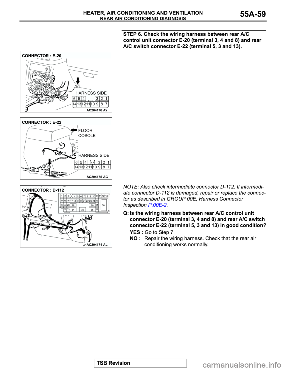 MITSUBISHI MONTERO 2003 Service Repair Manual AC204176
CONNECTOR : E-20
AY
HARNESS SIDE
7 8 3
10 92 4
11 13 125
1461
AC204175
CONNECTOR : E-22
AG
HARNESS SIDE FLOOR
COSOLE
1
7 2
8 10 11 5
13 6
14 124
9 3
AC204171AL
CONNECTOR : D-112
23
27
3228
3 MITSUBISHI MONTERO 2003 Service Repair Manual AC204176
CONNECTOR : E-20
AY
HARNESS SIDE
7 8 3
10 92 4
11 13 125
1461
AC204175
CONNECTOR : E-22
AG
HARNESS SIDE FLOOR
COSOLE
1
7 2
8 10 11 5
13 6
14 124
9 3
AC204171AL
CONNECTOR : D-112
23
27
3228
3