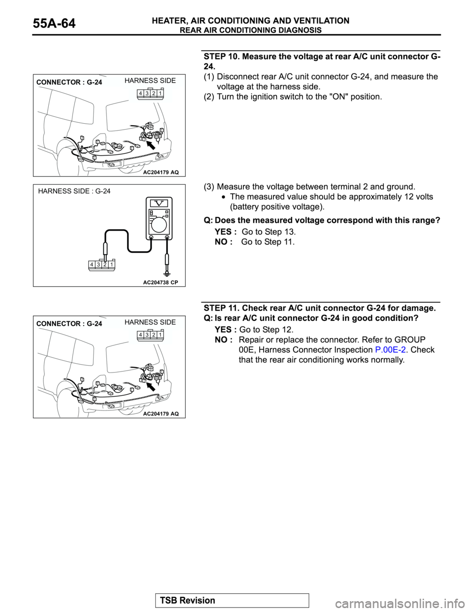MITSUBISHI MONTERO 2003 Service Repair Manual AC204179
CONNECTOR : G-24
AQ
HARNESS SIDE
1
2 3 4
AC204738
HARNESS SIDE : G-24
CP 1 2 3 4
AC204179
CONNECTOR : G-24
AQ
HARNESS SIDE
1
2 3 4 MITSUBISHI MONTERO 2003 Service Repair Manual AC204179
CONNECTOR : G-24
AQ
HARNESS SIDE
1
2 3 4
AC204738
HARNESS SIDE : G-24
CP 1 2 3 4
AC204179
CONNECTOR : G-24
AQ
HARNESS SIDE
1
2 3 4