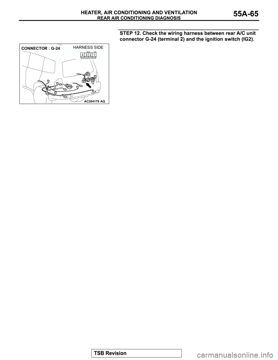 MITSUBISHI MONTERO 2003 Service Repair Manual AC204179
CONNECTOR : G-24
AQ
HARNESS SIDE
1
2 3 4 MITSUBISHI MONTERO 2003 Service Repair Manual AC204179
CONNECTOR : G-24
AQ
HARNESS SIDE
1
2 3 4