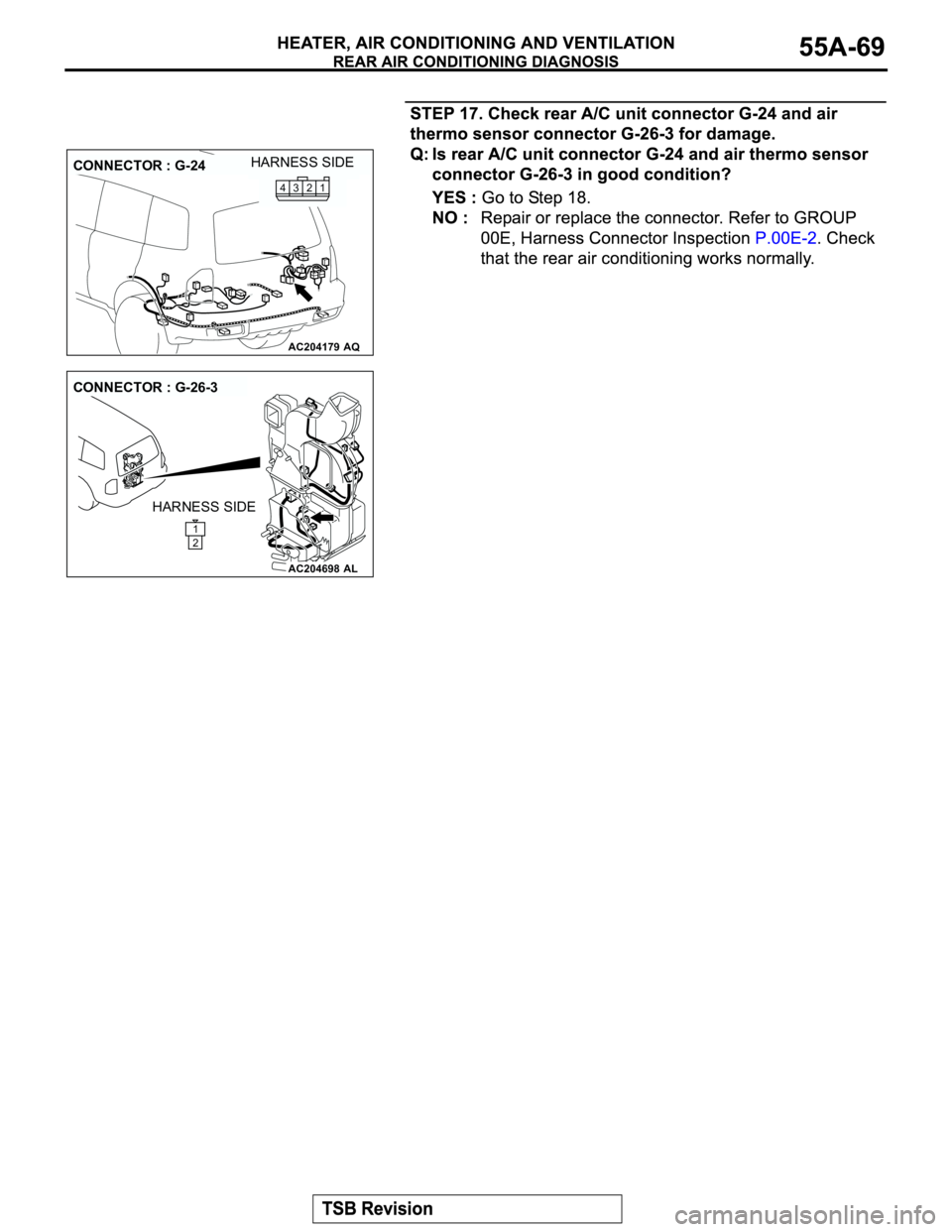 MITSUBISHI MONTERO 2003  Service Repair Manual AC204179
CONNECTOR : G-24
AQ
HARNESS SIDE
1
2 3 4
AC204698
CONNECTOR : G-26-3
AL
HARNESS SIDE
1
2 