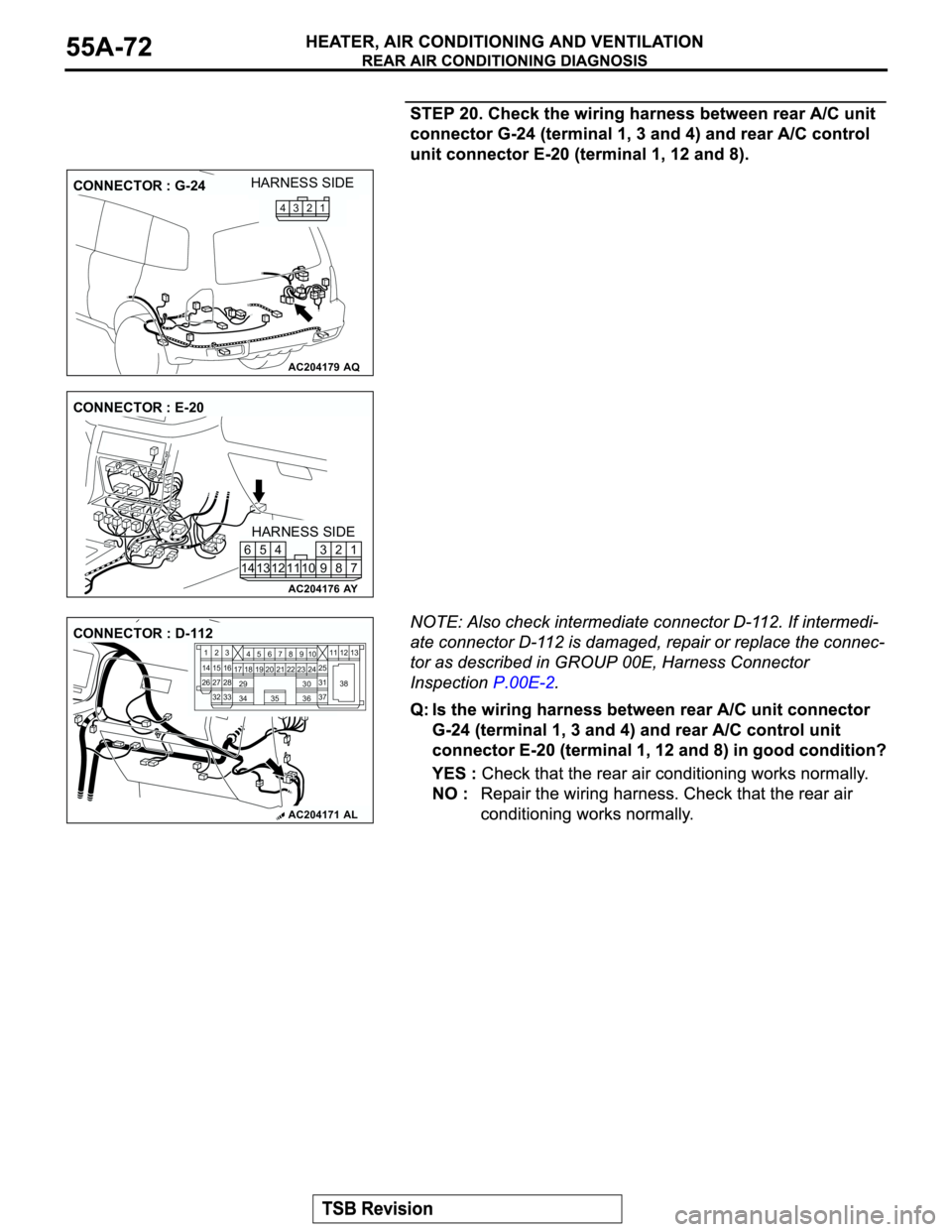 MITSUBISHI MONTERO 2003  Service Repair Manual AC204179
CONNECTOR : G-24
AQ
HARNESS SIDE
1 2 3 4
AC204176
CONNECTOR : E-20
AY
HARNESS SIDE
7 8 3
10 92 4
11 13 125
1461
AC204171AL
CONNECTOR : D-112
23
27
3228
33 16 1545
19 18
29 17
3478
3522 21910

