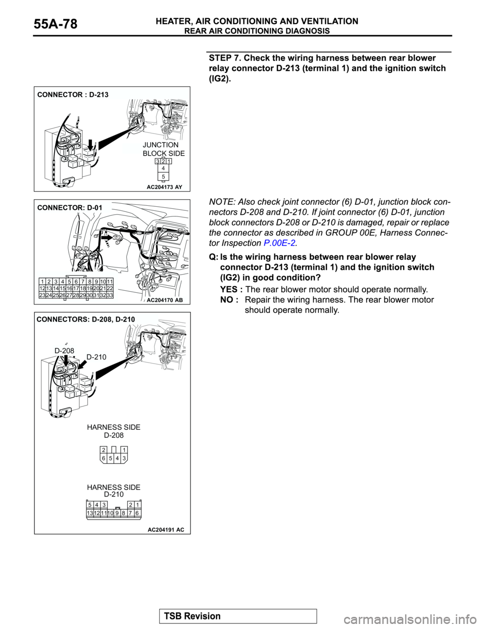 MITSUBISHI MONTERO 2003  Service Repair Manual AC204173
CONNECTOR : D-213
AY
JUNCTION 
BLOCK SIDE
2
1
5 4 3
AC204170
CONNECTOR: D-01
AB
910 8 67
31 32 30 29 18 19 20 21 5 4 2 13
27 26 24 23 25 12 13 14 15 16 17
2811
22
33
AC204191
CONNECTORS: D-20
