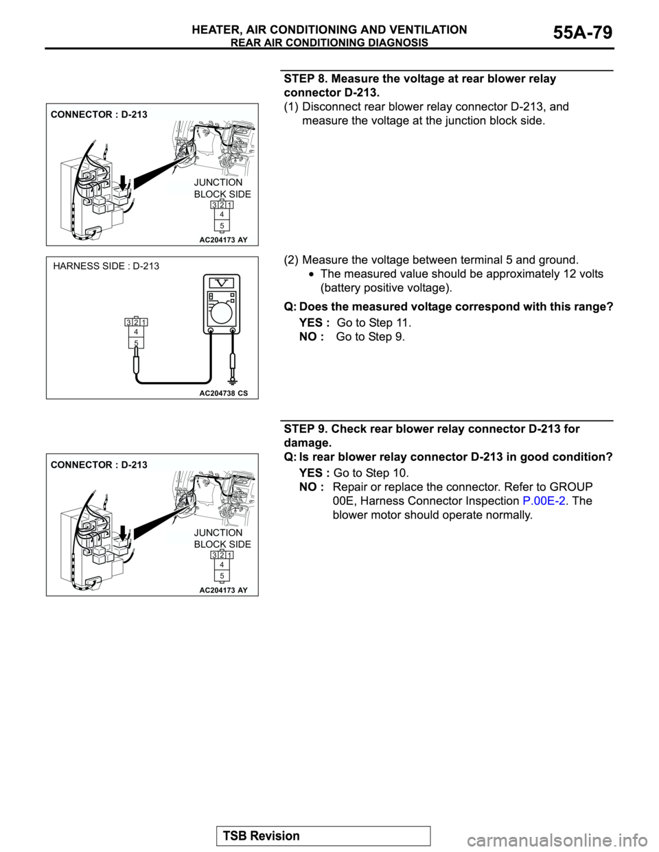 MITSUBISHI MONTERO 2003  Service Repair Manual AC204173
CONNECTOR : D-213
AY
JUNCTION 
BLOCK SIDE
21
5 4 3
AC204738
HARNESS SIDE : D-213
CS
21
5 4 3
AC204173
CONNECTOR : D-213
AY
JUNCTION 
BLOCK SIDE
2
1
5 4 3 