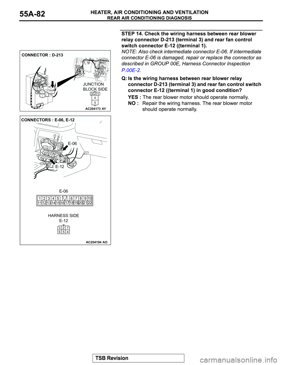 MITSUBISHI MONTERO 2003  Service Repair Manual AC204173
CONNECTOR : D-213
AY
JUNCTION 
BLOCK SIDE
2
1
5 4 3
AC204194
CONNECTORS : E-06, E-12
AO
E-06
E-06
E-12
E-12 HARNESS SIDE
1
4 2 3
5 6
22 20 2110 9 8
17 1867
19
14 1545
11 12123
13 16 