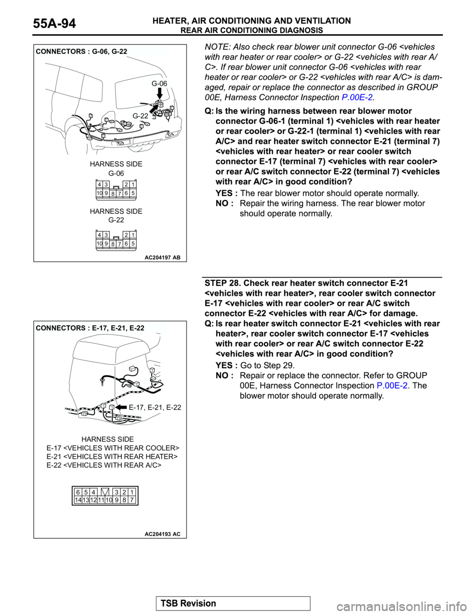 MITSUBISHI MONTERO 2003  Service Repair Manual AC204197
CONNECTORS : G-06, G-22
AB
G-06
G-22
G-06 HARNESS SIDE
G-22 HARNESS SIDE
1
5
7 82
6 104
9 3
1
5
7 82
6 104
9 3
AC204193
CONNECTORS : E-17, E-21, E-22
AC
E-17, E-21, E-22
E-17 <VEHICLES WITH R