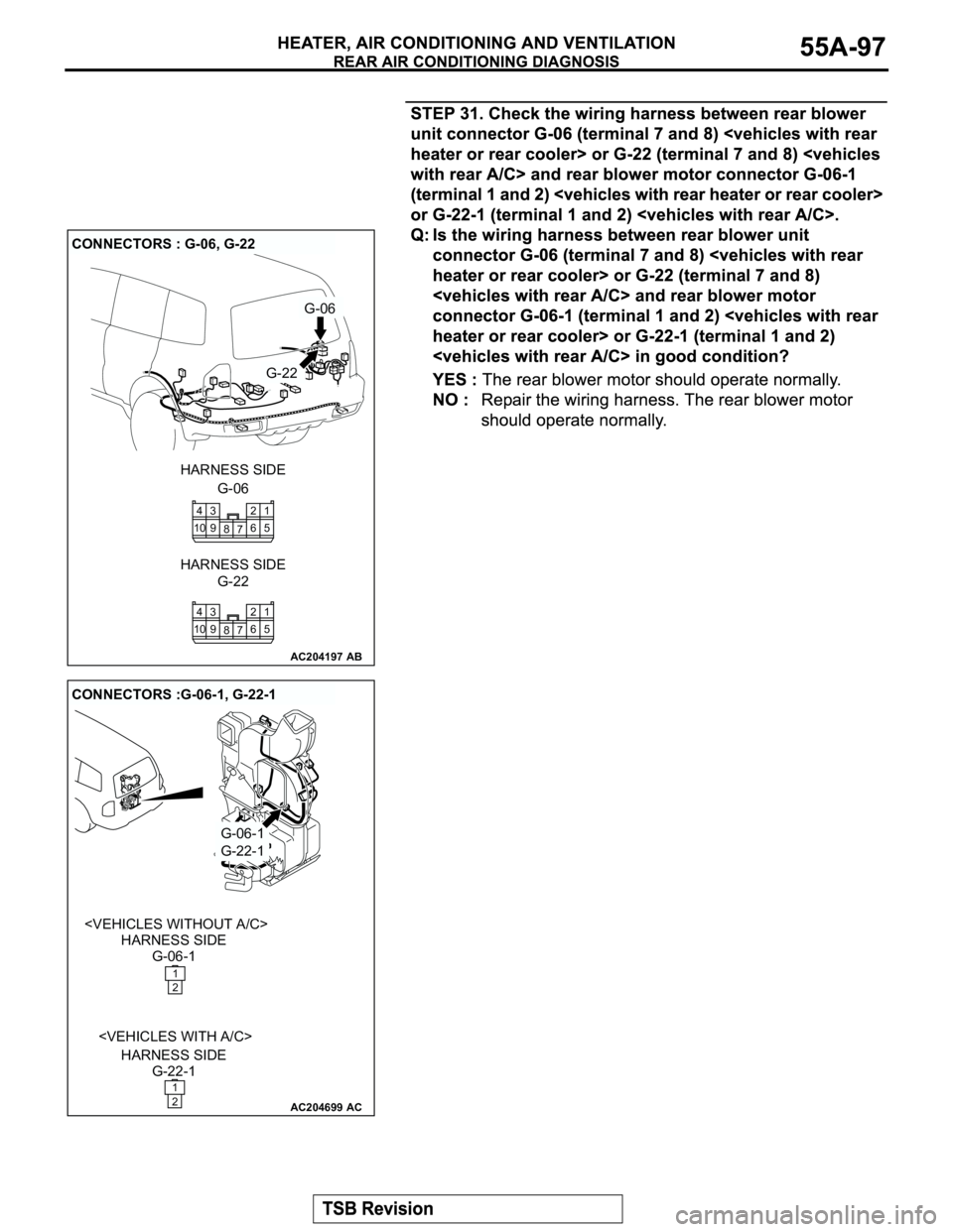 MITSUBISHI MONTERO 2003  Service Repair Manual AC204197
CONNECTORS : G-06, G-22
AB
G-06
G-22
G-06 HARNESS SIDE
G-22 HARNESS SIDE
1
5
7 82
6 104
9 3
1
5
7 82
6 104
9 3
AC204699
CONNECTORS :G-06-1, G-22-1
AC
G-06-1
G-22-1
G-06-1 HARNESS SIDE
G-22-1 