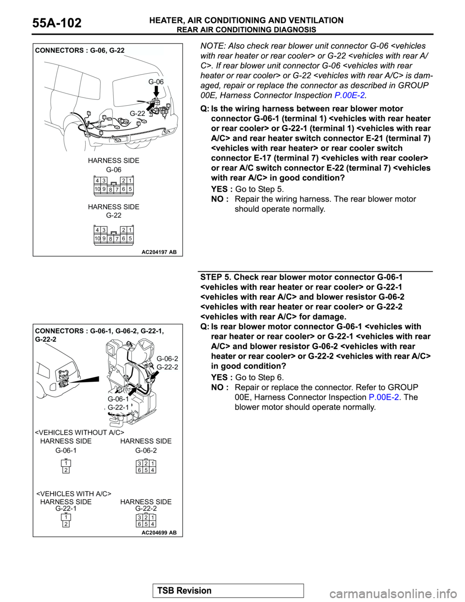 MITSUBISHI MONTERO 2003  Service Repair Manual AC204197
CONNECTORS : G-06, G-22
AB
G-06
G-22
G-06 HARNESS SIDE
G-22 HARNESS SIDE
1
5
7 82
6 104
9 3
1
5
7 82
6 104
9 3
AC204699AB
G-06-1
G-22-1
G-06-2
G-22-2
G-06-1 HARNESS SIDE
G-22-1 HARNESS SIDE <