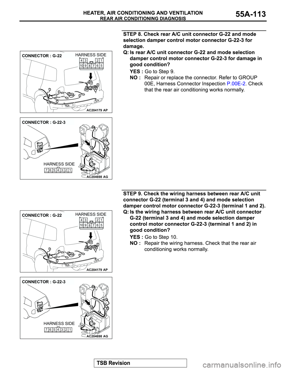 MITSUBISHI MONTERO 2003 Service Repair Manual AC204179
CONNECTOR : G-22
AP
HARNESS SIDE
1
5
7 82
6 104
9 3
AC204698
CONNECTOR : G-22-3
AG
HARNESS SIDE
765 432 1
AC204179
CONNECTOR : G-22
AP
HARNESS SIDE
1
5
7 82
6 104
9 3
AC204698
CONNECTOR : G-2 MITSUBISHI MONTERO 2003 Service Repair Manual AC204179
CONNECTOR : G-22
AP
HARNESS SIDE
1
5
7 82
6 104
9 3
AC204698
CONNECTOR : G-22-3
AG
HARNESS SIDE
765 432 1
AC204179
CONNECTOR : G-22
AP
HARNESS SIDE
1
5
7 82
6 104
9 3
AC204698
CONNECTOR : G-2