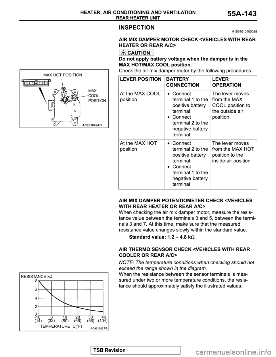 MITSUBISHI MONTERO 2003 Service Repair Manual CAUTION
AC001049AB
MAX HOT POSITION
MAX
COOL
POSITION
AC001043
RESISTANCE k8
6
4
2
0
-100 10 20 30 40
TEMPERATURE ˚C(˚F)
AB
(14)(32)
(50)(86) (104) (68) MITSUBISHI MONTERO 2003 Service Repair Manual CAUTION
AC001049AB
MAX HOT POSITION
MAX
COOL
POSITION
AC001043
RESISTANCE k8
6
4
2
0
-100 10 20 30 40
TEMPERATURE ˚C(˚F)
AB
(14)(32)
(50)(86) (104) (68)