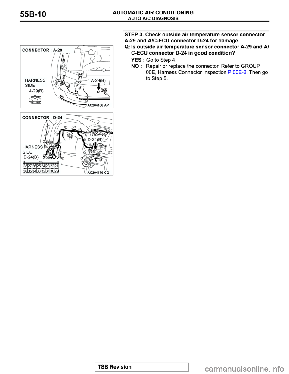 MITSUBISHI MONTERO 2003 Service Repair Manual AC204166
CONNECTOR : A-29
AP
A-29(B)
A-29(B)
1 2
HARNESS
SIDE
AC204170
CONNECTOR : D-24
D-24(B)
D-24(B)
CQ
22 23
30 31 25 26
33 3432 24 28
36 3527
29 21
HARNESS
SIDE MITSUBISHI MONTERO 2003 Service Repair Manual AC204166
CONNECTOR : A-29
AP
A-29(B)
A-29(B)
1 2
HARNESS
SIDE
AC204170
CONNECTOR : D-24
D-24(B)
D-24(B)
CQ
22 23
30 31 25 26
33 3432 24 28
36 3527
29 21
HARNESS
SIDE