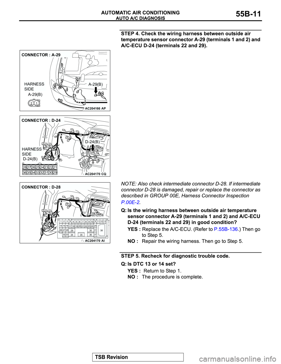 MITSUBISHI MONTERO 2003 Service Repair Manual AC204166
CONNECTOR : A-29
AP
A-29(B)
A-29(B)
1 2
HARNESS
SIDE
AC204170
CONNECTOR : D-24
D-24(B)
D-24(B)
CQ
22 23
30 31 25 26
33 3432 24 28
36 3527
29 21
HARNESS
SIDE
AC204170
CONNECTOR : D-28
AI
23
MITSUBISHI MONTERO 2003 Service Repair Manual AC204166
CONNECTOR : A-29
AP
A-29(B)
A-29(B)
1 2
HARNESS
SIDE
AC204170
CONNECTOR : D-24
D-24(B)
D-24(B)
CQ
22 23
30 31 25 26
33 3432 24 28
36 3527
29 21
HARNESS
SIDE
AC204170
CONNECTOR : D-28
AI
23