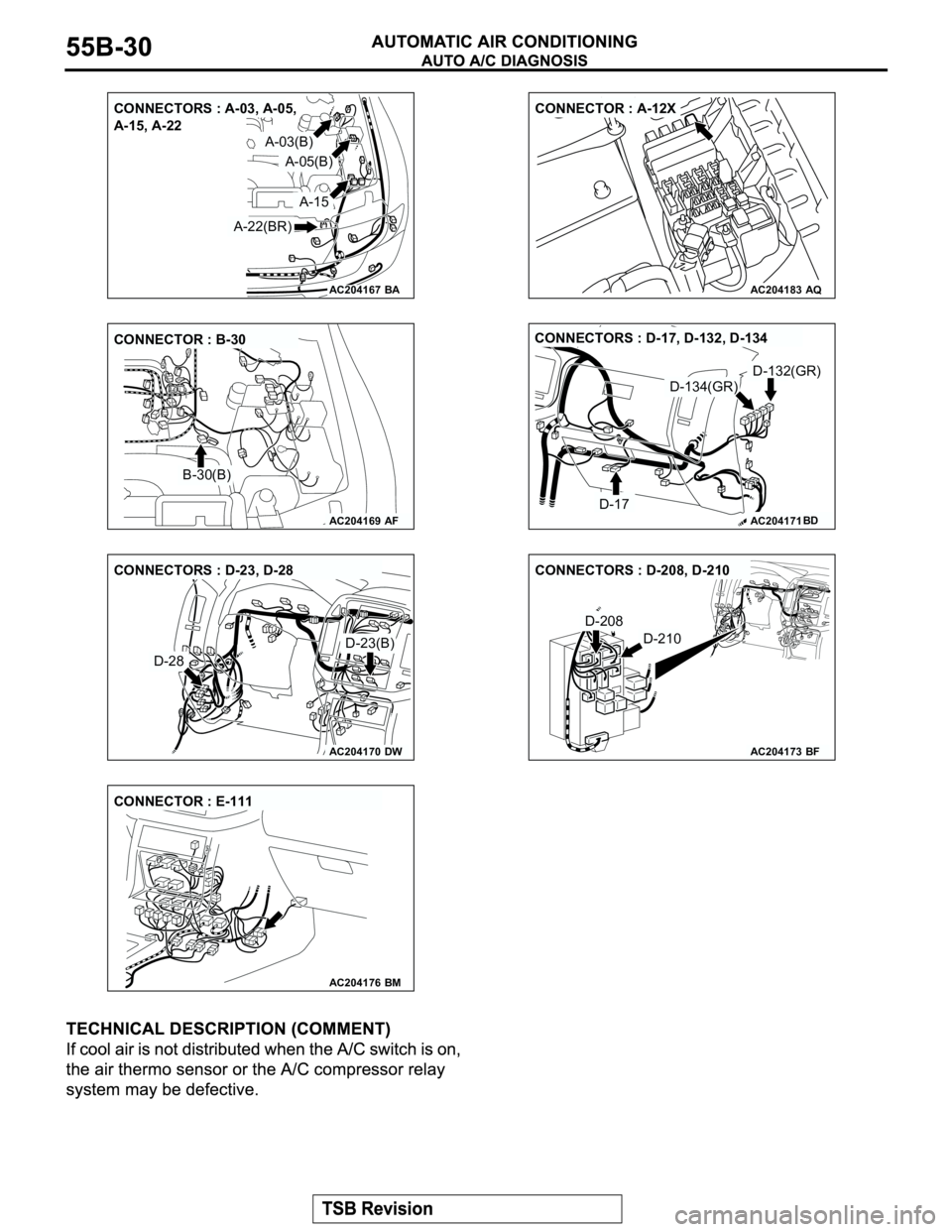 MITSUBISHI MONTERO 2003 Service Repair Manual AC204167
CONNECTORS : A-03, A-05,
A-15, A-22
BA
A-03(B)
A-05(B)
A-15
A-22(BR)
AC204183
CONNECTOR : A-12X
AQ
AC204169
CONNECTOR : B-30
AF
B-30(B)
AC204171BD
D-134(GR)
D-17
D-132(GR) CONNECTORS : D-17, MITSUBISHI MONTERO 2003 Service Repair Manual AC204167
CONNECTORS : A-03, A-05,
A-15, A-22
BA
A-03(B)
A-05(B)
A-15
A-22(BR)
AC204183
CONNECTOR : A-12X
AQ
AC204169
CONNECTOR : B-30
AF
B-30(B)
AC204171BD
D-134(GR)
D-17
D-132(GR) CONNECTORS : D-17,