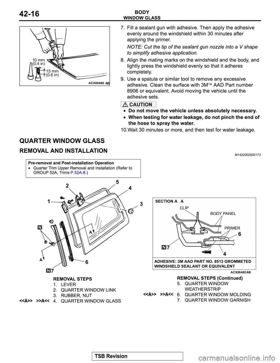 MITSUBISHI MONTERO 2003  Service Owners Guide CAUTION
ACX00480
10 mm
(0.4 in)
15 mm
(0.6 in)
AB
ACX00482
12
3 4 5
6
7
A
A
SECTION A   A
CLIP
7
46
PRIMER BODY PANEL
ADHESIVE: 3M AAD PART NO. 8513 GROMMETED
WINDSHIELD SEALANT OR EQUIVALENT
AB 