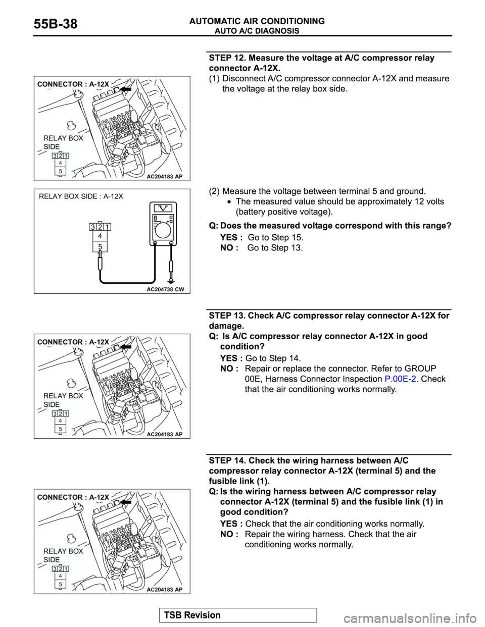 MITSUBISHI MONTERO 2003  Service Repair Manual AC204183
CONNECTOR : A-12X
AP
RELAY BOX
SIDE
21
5 4 3
AC204738CW
RELAY BOX SIDE : A-12X
21
5 4 3
AC204183
CONNECTOR : A-12X
AP
RELAY BOX
SIDE
21
5 4 3
AC204183
CONNECTOR : A-12X
AP
RELAY BOX
SIDE
2
1
