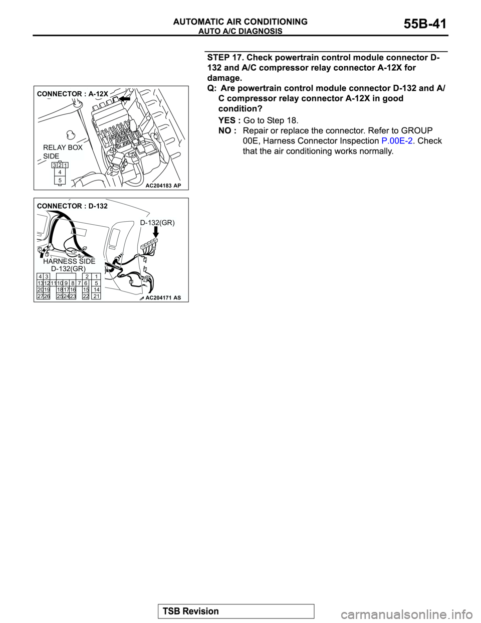 MITSUBISHI MONTERO 2003  Service Repair Manual AC204183
CONNECTOR : A-12X
AP
RELAY BOX
SIDE
2
1
5 4 3
AC204171
CONNECTOR : D-132
D-132(GR)
D-132(GR)
AS
HARNESS SIDE
8
231110
2496
22
716 17 15
3 4
13 12
19 20
27 2621
5
14
21 25 18 