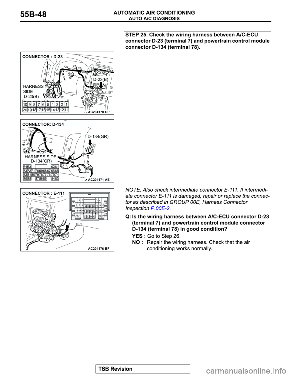 MITSUBISHI MONTERO 2003 Service Repair Manual AC204170
CONNECTOR : D-23
D-23(B)
D-23(B)
CP
HARNESS
SIDE
1 3 42
12 14 13 11 6 7 8 10 9
18
19 2016 175
15
AC204171
CONNECTOR: D-134
HARNESS SIDE
D-134(GR)
D-134(GR)
AE
80
87 7366 676574 81 75 82
62 6 MITSUBISHI MONTERO 2003 Service Repair Manual AC204170
CONNECTOR : D-23
D-23(B)
D-23(B)
CP
HARNESS
SIDE
1 3 42
12 14 13 11 6 7 8 10 9
18
19 2016 175
15
AC204171
CONNECTOR: D-134
HARNESS SIDE
D-134(GR)
D-134(GR)
AE
80
87 7366 676574 81 75 82
62 6