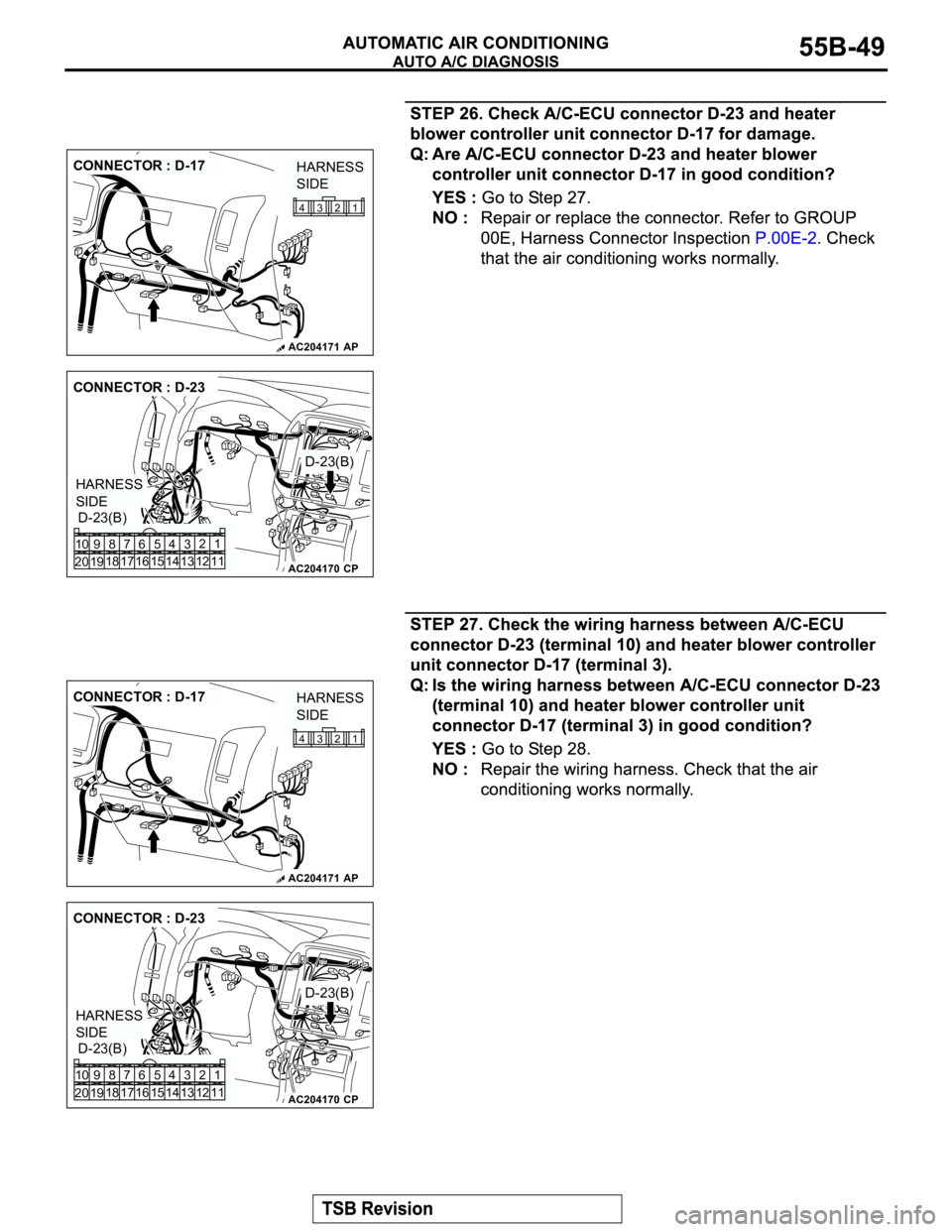 MITSUBISHI MONTERO 2003 Service Repair Manual AC204171
CONNECTOR : D-17
AP
1 2 3 4
HARNESS
SIDE
AC204170
CONNECTOR : D-23
D-23(B)
D-23(B)
CP
HARNESS
SIDE
1
3 42
12 14 13 11 6 7 8 10 9
18
19 2016 175
15
AC204171
CONNECTOR : D-17
AP
1 2 3 4
HARNE MITSUBISHI MONTERO 2003 Service Repair Manual AC204171
CONNECTOR : D-17
AP
1 2 3 4
HARNESS
SIDE
AC204170
CONNECTOR : D-23
D-23(B)
D-23(B)
CP
HARNESS
SIDE
1
3 42
12 14 13 11 6 7 8 10 9
18
19 2016 175
15
AC204171
CONNECTOR : D-17
AP
1 2 3 4
HARNE