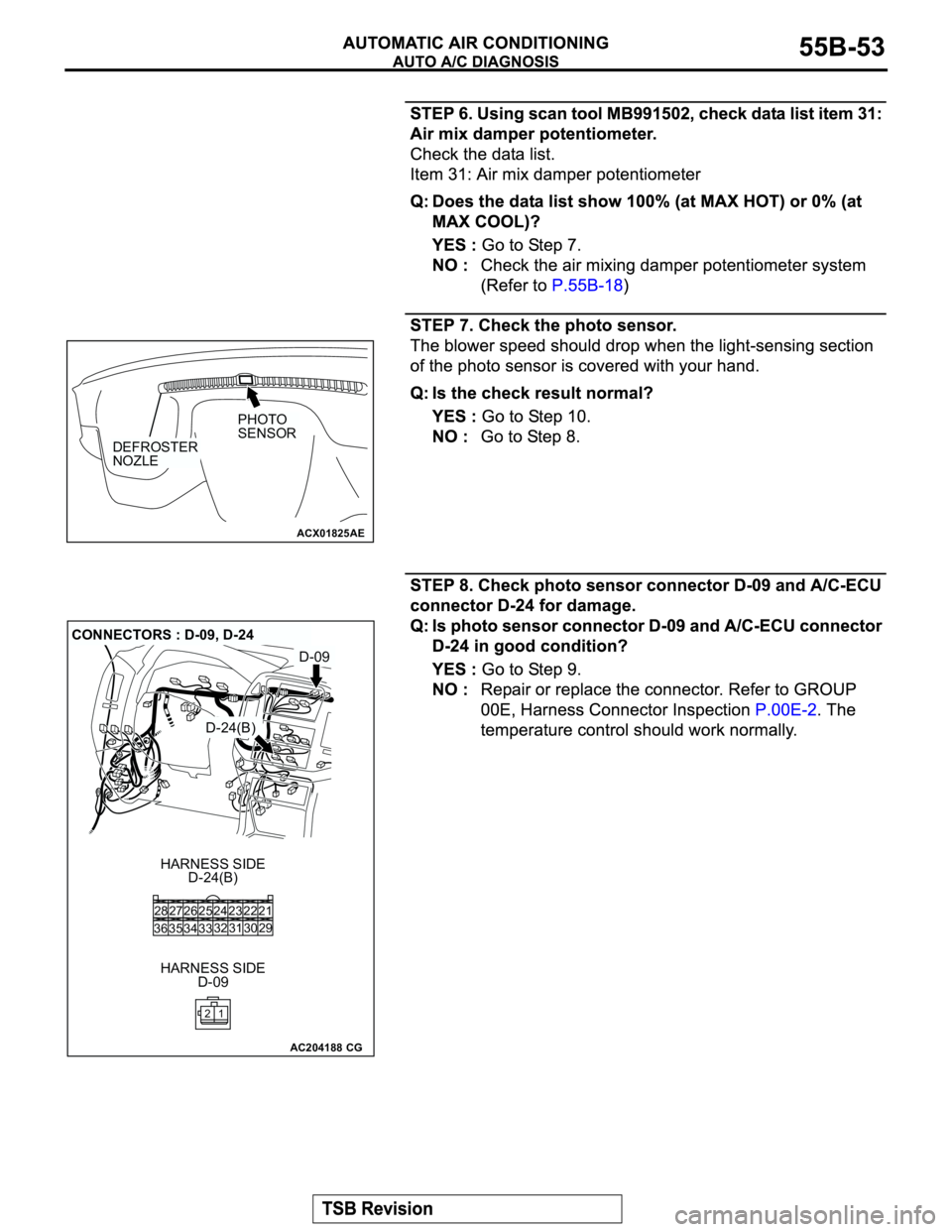 MITSUBISHI MONTERO 2003 Service Repair Manual ACX01825AE
PHOTO
SENSOR
DEFROSTER
NOZLE
AC204188
CONNECTORS : D-09, D-24
D-24(B) HARNESS SIDE
D-09 HARNESS SIDE
CG
D-24(B)
D-09
22 23
30 31 25 26
33 3432 24 28
36 3527
29 21
1 2 MITSUBISHI MONTERO 2003 Service Repair Manual ACX01825AE
PHOTO
SENSOR
DEFROSTER
NOZLE
AC204188
CONNECTORS : D-09, D-24
D-24(B) HARNESS SIDE
D-09 HARNESS SIDE
CG
D-24(B)
D-09
22 23
30 31 25 26
33 3432 24 28
36 3527
29 21
1 2
