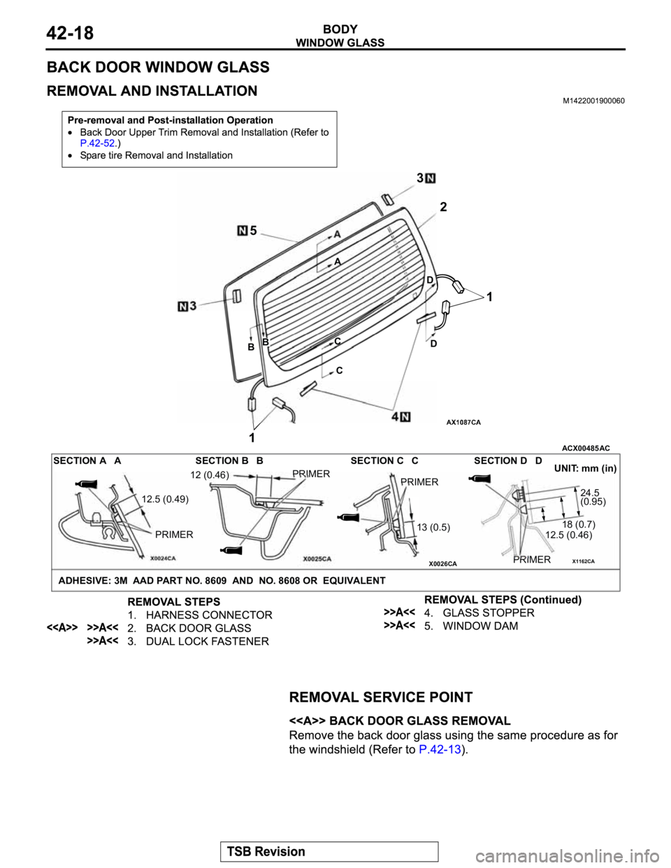 MITSUBISHI MONTERO 2003  Service Owners Guide X0024CAX0025CA X0026CAX1162CA
ACX00485
SECTION A   A SECTION B   B SECTION C   C SECTION D   D
UNIT: mm (in)
PRIMER
13 (0.5) PRIMER
PRIMER
18 (0.7)24.5
(0.95)
ADHESIVE: 3M  AAD PART NO. 8609  AND  NO.