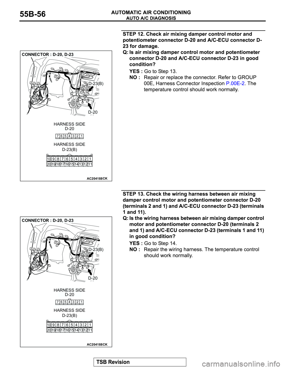 MITSUBISHI MONTERO 2003 Service Repair Manual AC204188
CONNECTOR : D-20, D-23
CK
765 43 2 1
HARNESS SIDE
D-20
D-20
D-23(B)
D-23(B)
HARNESS SIDE
1 3 42
12 14 13 11 6 7 8 10 9
18
19 2016 175
15
AC204188
CONNECTOR : D-20, D-23
CK
765 43 2 1
HARNESS MITSUBISHI MONTERO 2003 Service Repair Manual AC204188
CONNECTOR : D-20, D-23
CK
765 43 2 1
HARNESS SIDE
D-20
D-20
D-23(B)
D-23(B)
HARNESS SIDE
1 3 42
12 14 13 11 6 7 8 10 9
18
19 2016 175
15
AC204188
CONNECTOR : D-20, D-23
CK
765 43 2 1
HARNESS